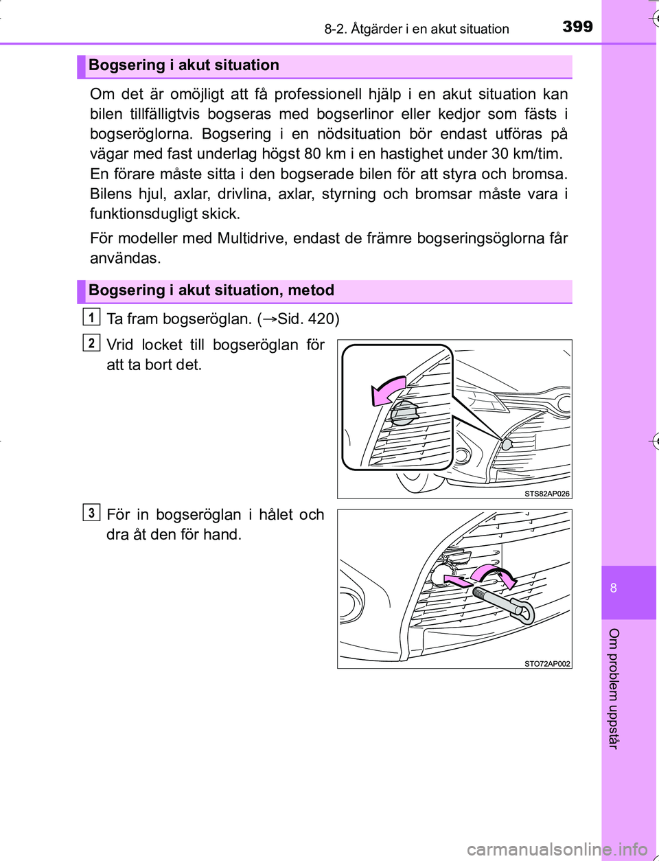 TOYOTA YARIS HATCHBACK 2016 Bruksanvisningar (in Swedish) 3998-2. Åtgärder i en akut situation
8
Om problem uppstår
OM52G66SE
Om det är omöjligt att få professionell hjälp i en akut situation kan
bilen tillfälligtvis bogs eras med bogserlinor e ller TOYOTA YARIS HATCHBACK 2016 Bruksanvisningar (in Swedish) 3998-2. Åtgärder i en akut situation
8
Om problem uppstår
OM52G66SE
Om det är omöjligt att få professionell hjälp i en akut situation kan
bilen tillfälligtvis bogs eras med bogserlinor e ller