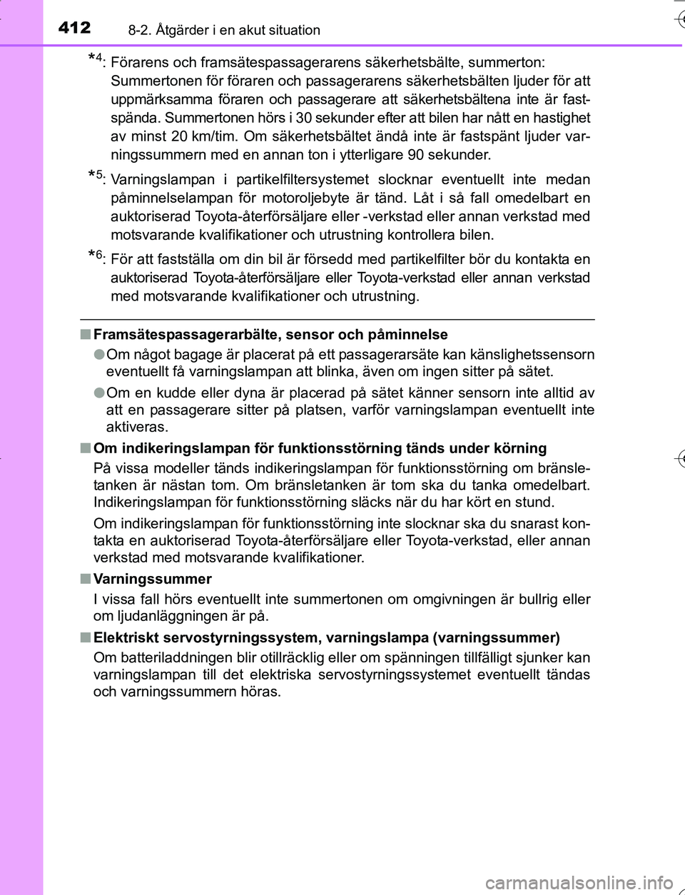 TOYOTA YARIS HATCHBACK 2016 Bruksanvisningar (in Swedish) 4128-2. Åtgärder i en akut situation
OM52G66SE
*4: Förarens och framsätespassagerarens säkerhetsbälte, summerton: Summertonen för föraren och passagerarens säkerhetsbälten ljuder för att
up TOYOTA YARIS HATCHBACK 2016 Bruksanvisningar (in Swedish) 4128-2. Åtgärder i en akut situation
OM52G66SE
*4: Förarens och framsätespassagerarens säkerhetsbälte, summerton: Summertonen för föraren och passagerarens säkerhetsbälten ljuder för att
up