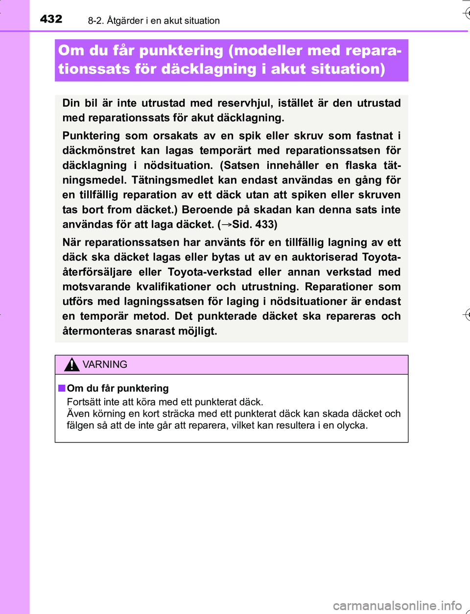 TOYOTA YARIS HATCHBACK 2016 Bruksanvisningar (in Swedish) 4328-2. Åtgärder i en akut situation
OM52G66SE
Om du får punktering (modeller med repara-
tionssats för däcklagning i akut situation)
Din bil är inte utrustad med reservhjul, istället är den u TOYOTA YARIS HATCHBACK 2016 Bruksanvisningar (in Swedish) 4328-2. Åtgärder i en akut situation
OM52G66SE
Om du får punktering (modeller med repara-
tionssats för däcklagning i akut situation)
Din bil är inte utrustad med reservhjul, istället är den u