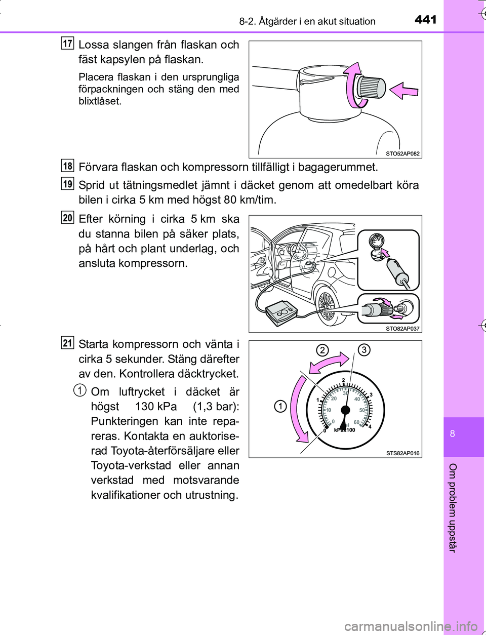 TOYOTA YARIS HATCHBACK 2016 Bruksanvisningar (in Swedish) 4418-2. Åtgärder i en akut situation
8
Om problem uppstår
OM52G66SE
Lossa slangen från flaskan och
fäst kapsylen på flaskan.
Placera flaskan i den ursprungliga
förpackningen och stäng den med
TOYOTA YARIS HATCHBACK 2016 Bruksanvisningar (in Swedish) 4418-2. Åtgärder i en akut situation
8
Om problem uppstår
OM52G66SE
Lossa slangen från flaskan och
fäst kapsylen på flaskan.
Placera flaskan i den ursprungliga
förpackningen och stäng den med