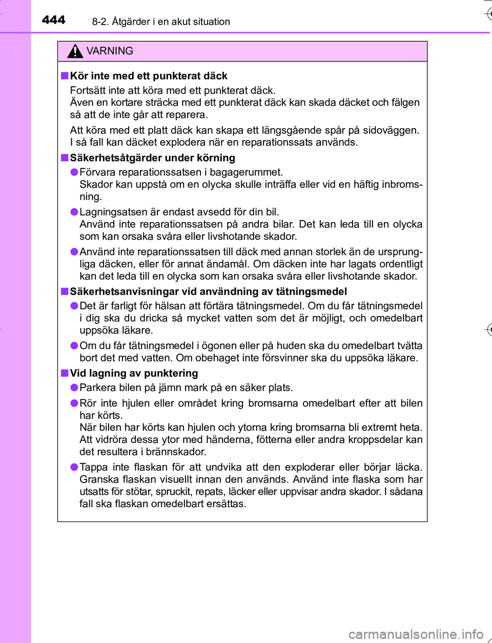 TOYOTA YARIS HATCHBACK 2016 Bruksanvisningar (in Swedish) 4448-2. Åtgärder i en akut situation
OM52G66SE
VA R N I N G
nKör inte med ett punkterat däck
Fortsätt inte att köra med ett punkterat däck.
Även en kortare sträcka med ett punkterat däck kan TOYOTA YARIS HATCHBACK 2016 Bruksanvisningar (in Swedish) 4448-2. Åtgärder i en akut situation
OM52G66SE
VA R N I N G
nKör inte med ett punkterat däck
Fortsätt inte att köra med ett punkterat däck.
Även en kortare sträcka med ett punkterat däck kan