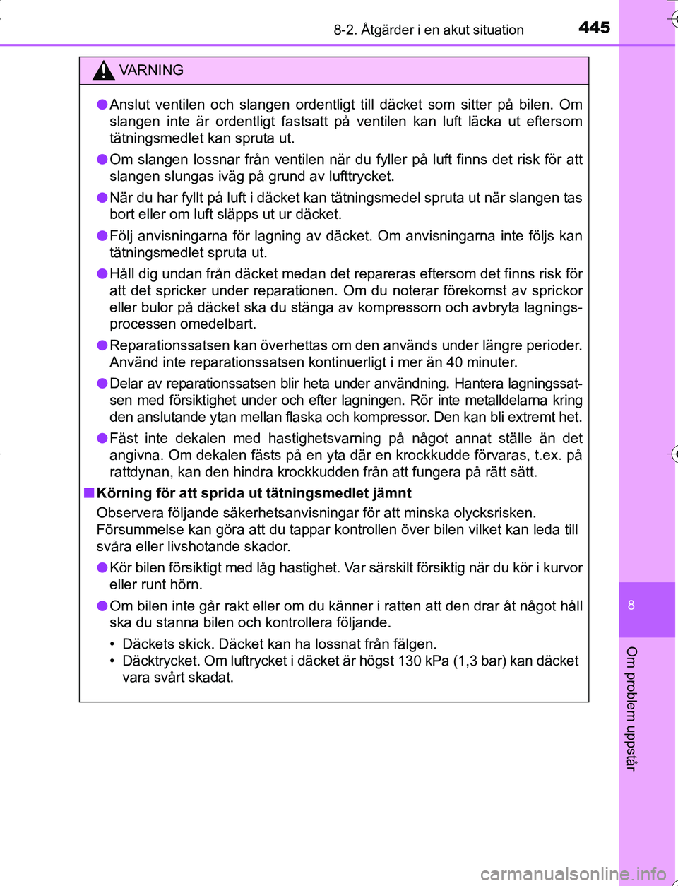 TOYOTA YARIS HATCHBACK 2016 Bruksanvisningar (in Swedish) 4458-2. Åtgärder i en akut situation
8
Om problem uppstår
OM52G66SE
VA R N I N G
lAnslut ventilen och slangen ordentligt till däcket som sitter på bilen. Om
slangen inte är ordentligt fastsatt p TOYOTA YARIS HATCHBACK 2016 Bruksanvisningar (in Swedish) 4458-2. Åtgärder i en akut situation
8
Om problem uppstår
OM52G66SE
VA R N I N G
lAnslut ventilen och slangen ordentligt till däcket som sitter på bilen. Om
slangen inte är ordentligt fastsatt p