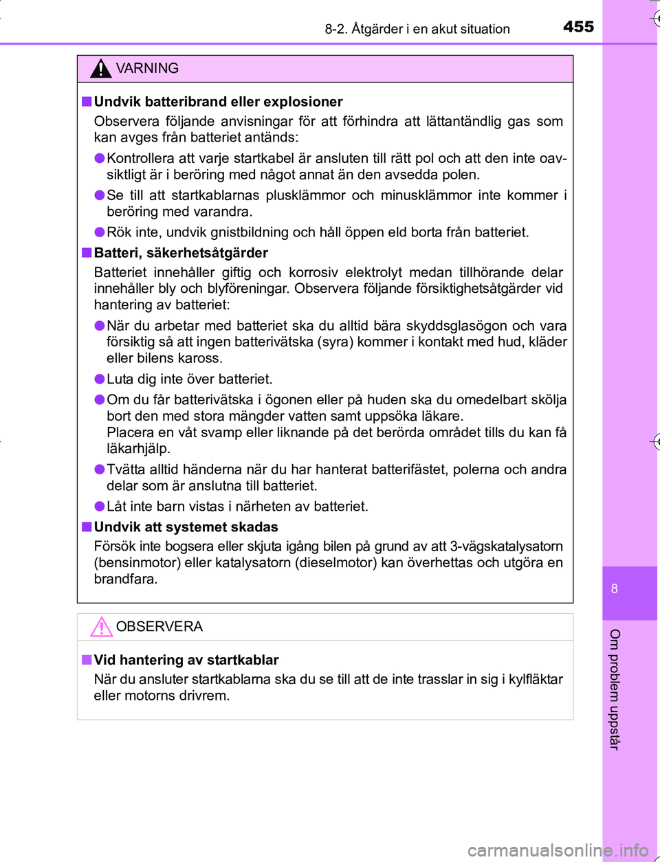 TOYOTA YARIS HATCHBACK 2016 Bruksanvisningar (in Swedish) 4558-2. Åtgärder i en akut situation
8
Om problem uppstår
OM52G66SE
VA R N I N G
nUndvik batteribrand eller explosioner
Observera följande anvisningar för att förhindra att lättantändlig gas s TOYOTA YARIS HATCHBACK 2016 Bruksanvisningar (in Swedish) 4558-2. Åtgärder i en akut situation
8
Om problem uppstår
OM52G66SE
VA R N I N G
nUndvik batteribrand eller explosioner
Observera följande anvisningar för att förhindra att lättantändlig gas s