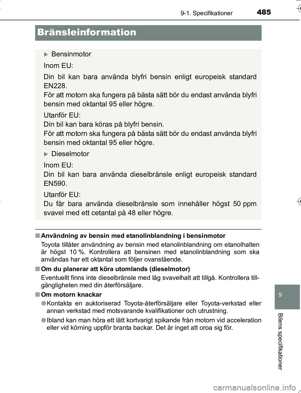 TOYOTA YARIS HATCHBACK 2016 Bruksanvisningar (in Swedish) 4859-1. Specifikationer
9
Bilens specifikationer
OM52G66SE
Bränsleinformation
nAnvändning av bensin med etanolinblandning i bensinmotor
Toyota tillåter användning av bensin med etanolinblandning o TOYOTA YARIS HATCHBACK 2016 Bruksanvisningar (in Swedish) 4859-1. Specifikationer
9
Bilens specifikationer
OM52G66SE
Bränsleinformation
nAnvändning av bensin med etanolinblandning i bensinmotor
Toyota tillåter användning av bensin med etanolinblandning o