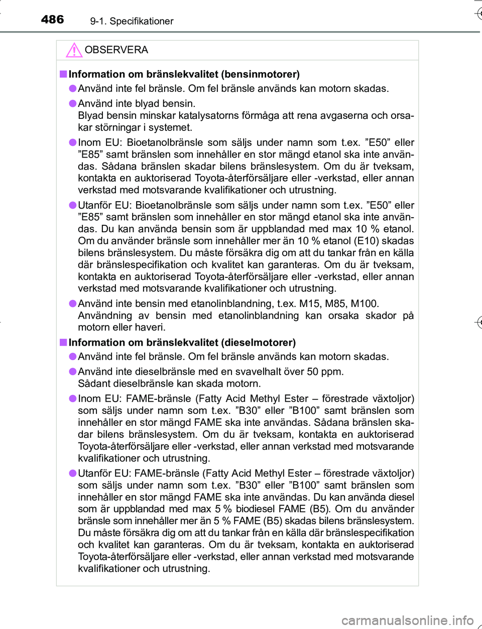TOYOTA YARIS HATCHBACK 2016 Bruksanvisningar (in Swedish) 4869-1. Specifikationer
OM52G66SE
OBSERVERA
nInformation om bränslekval itet (bensinmotorer)
l Använd inte fel bränsle. Om fel bränsle används kan motorn skadas.
l Använd inte blyad bensin.
Blya TOYOTA YARIS HATCHBACK 2016 Bruksanvisningar (in Swedish) 4869-1. Specifikationer
OM52G66SE
OBSERVERA
nInformation om bränslekval itet (bensinmotorer)
l Använd inte fel bränsle. Om fel bränsle används kan motorn skadas.
l Använd inte blyad bensin.
Blya