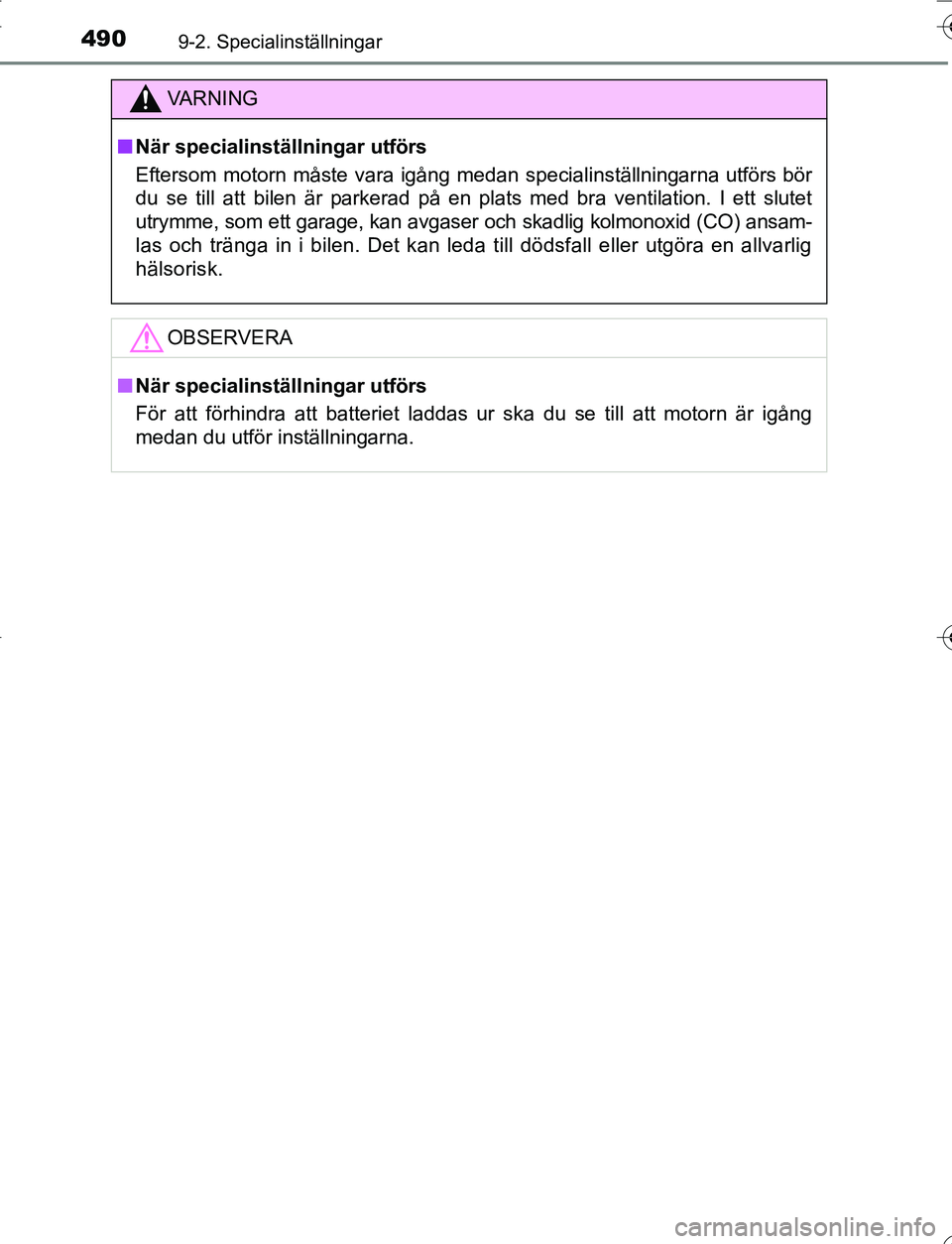 TOYOTA YARIS HATCHBACK 2016 Bruksanvisningar (in Swedish) 4909-2. Specialinställningar
OM52G66SE
VA R N I N G
nNär specialinställningar utförs
Eftersom motorn måste vara igång medan specialinställningarna utförs bör
du se till att bilen är parkerad TOYOTA YARIS HATCHBACK 2016 Bruksanvisningar (in Swedish) 4909-2. Specialinställningar
OM52G66SE
VA R N I N G
nNär specialinställningar utförs
Eftersom motorn måste vara igång medan specialinställningarna utförs bör
du se till att bilen är parkerad