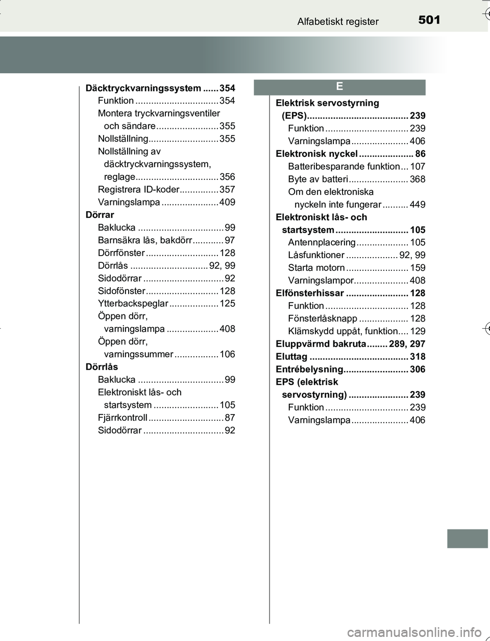 TOYOTA YARIS HATCHBACK 2016  Bruksanvisningar (in Swedish) 501Alfabetiskt register
OM52G66SE
Däcktryckvarningssystem ...... 354Funktion ................................ 354
Montera tryckvarningsventiler 
och sändare ........................ 355
Nollställni