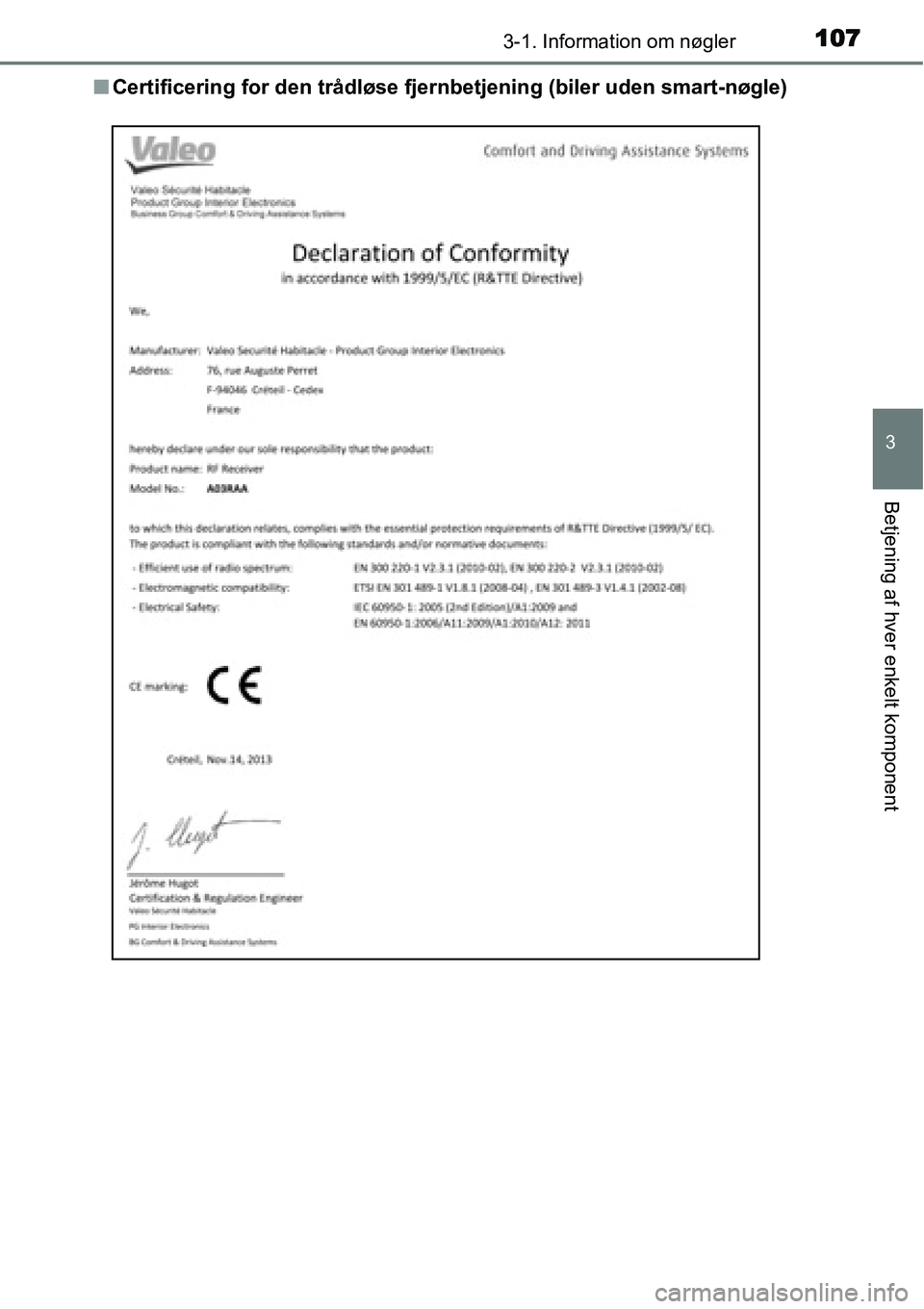TOYOTA YARIS HATCHBACK 2014  Brugsanvisning (in Danish) 1073-1. Information om nøgler
3
Betjening af hver enkelt komponent
■Certificering for den trådløse fjernbetjening (biler uden smart-nøgle) 
