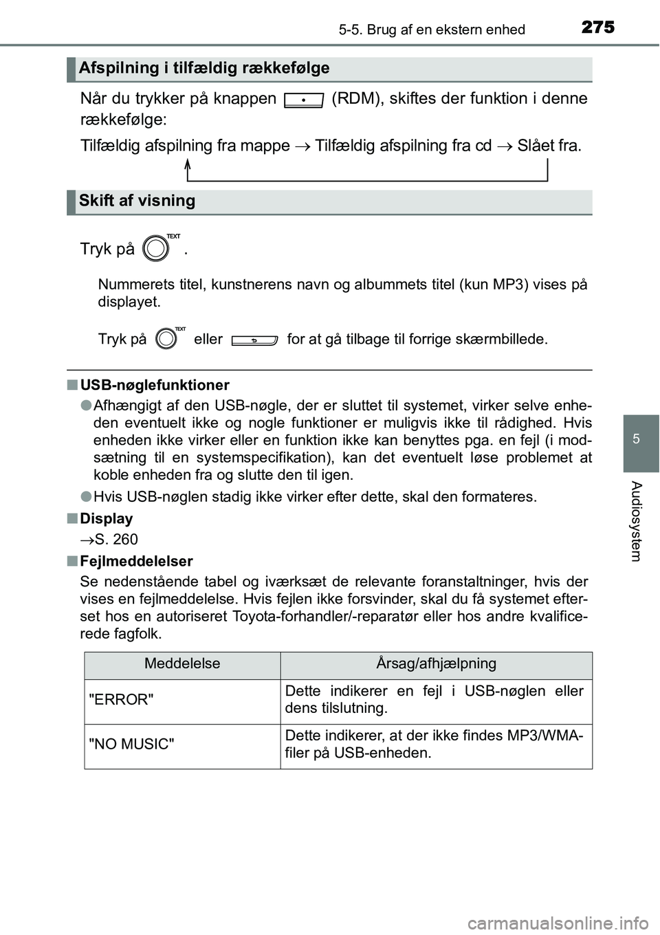 TOYOTA YARIS HATCHBACK 2014 Brugsanvisning (in Danish) 2755-5. Brug af en ekstern enhed
5
Audiosystem
Når du trykker på knappen (RDM), skiftes der funktion i denne
rækkefølge:
Tilfældig afspilning fra mappe → Tilfældig afspilning fra cd → Slå TOYOTA YARIS HATCHBACK 2014 Brugsanvisning (in Danish) 2755-5. Brug af en ekstern enhed
5
Audiosystem
Når du trykker på knappen (RDM), skiftes der funktion i denne
rækkefølge:
Tilfældig afspilning fra mappe → Tilfældig afspilning fra cd → Slå
