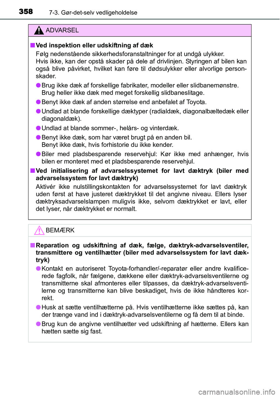 TOYOTA YARIS HATCHBACK 2014 Brugsanvisning (in Danish) 3587-3. Gør-det-selv vedligeholdelse
ADVARSEL
■Ved inspektion eller udskiftning af dæk
Følg nedenstående sikkerhedsforanstaltninger for at undgå ulykker.
Hvis ikke, kan der opstå skader på de TOYOTA YARIS HATCHBACK 2014 Brugsanvisning (in Danish) 3587-3. Gør-det-selv vedligeholdelse
ADVARSEL
■Ved inspektion eller udskiftning af dæk
Følg nedenstående sikkerhedsforanstaltninger for at undgå ulykker.
Hvis ikke, kan der opstå skader på de