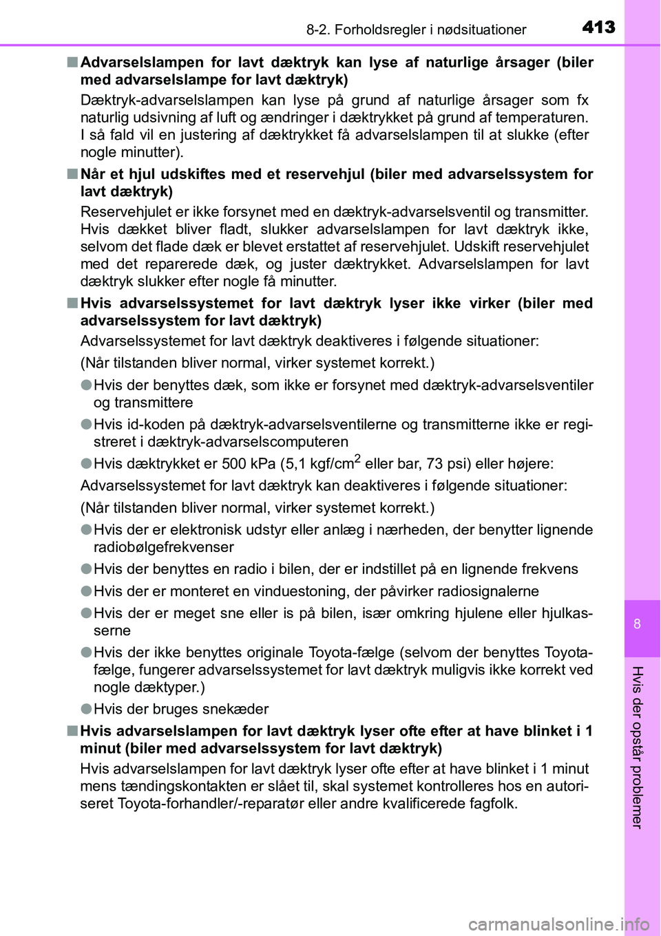 TOYOTA YARIS HATCHBACK 2014 Brugsanvisning (in Danish) 4138-2. Forholdsregler i nødsituationer
8
Hvis der opstår problemer
■Advarselslampen for lavt dæktryk kan lyse af naturlige årsager (biler
med advarselslampe for lavt dæktryk)
Dæktryk-advarsel TOYOTA YARIS HATCHBACK 2014 Brugsanvisning (in Danish) 4138-2. Forholdsregler i nødsituationer
8
Hvis der opstår problemer
■Advarselslampen for lavt dæktryk kan lyse af naturlige årsager (biler
med advarselslampe for lavt dæktryk)
Dæktryk-advarsel