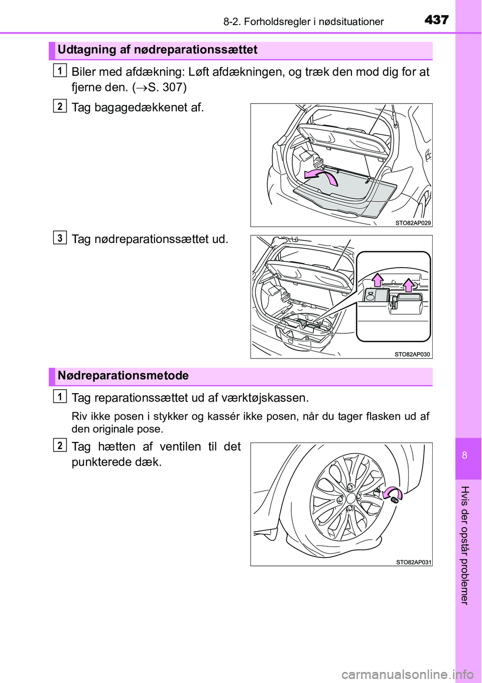 TOYOTA YARIS HATCHBACK 2014 Brugsanvisning (in Danish) 4378-2. Forholdsregler i nødsituationer
8
Hvis der opstår problemer
Biler med afdækning: Løft afdækningen, og træk den mod dig for at
fjerne den. (→S. 307)
Tag bagagedækkenet af.
Tag nødrepa TOYOTA YARIS HATCHBACK 2014 Brugsanvisning (in Danish) 4378-2. Forholdsregler i nødsituationer
8
Hvis der opstår problemer
Biler med afdækning: Løft afdækningen, og træk den mod dig for at
fjerne den. (→S. 307)
Tag bagagedækkenet af.
Tag nødrepa