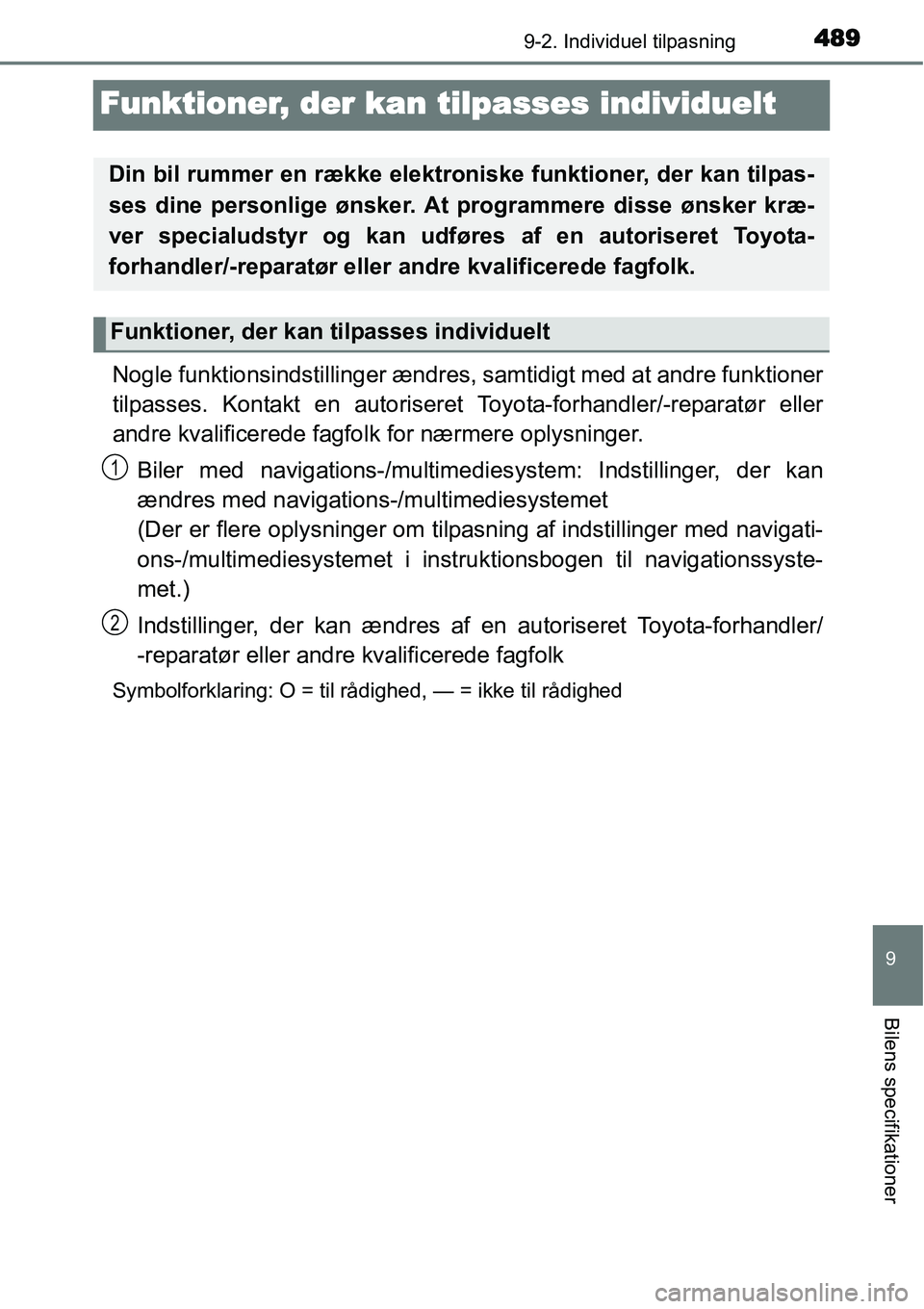 TOYOTA YARIS HATCHBACK 2014  Brugsanvisning (in Danish) 4899-2. Individuel tilpasning
9
Bilens specifikationer
Funktioner, der kan tilpasses individuelt
Nogle funktionsindstillinger ændres, samtidigt med at andre funktioner
tilpasses. Kontakt en autoriser