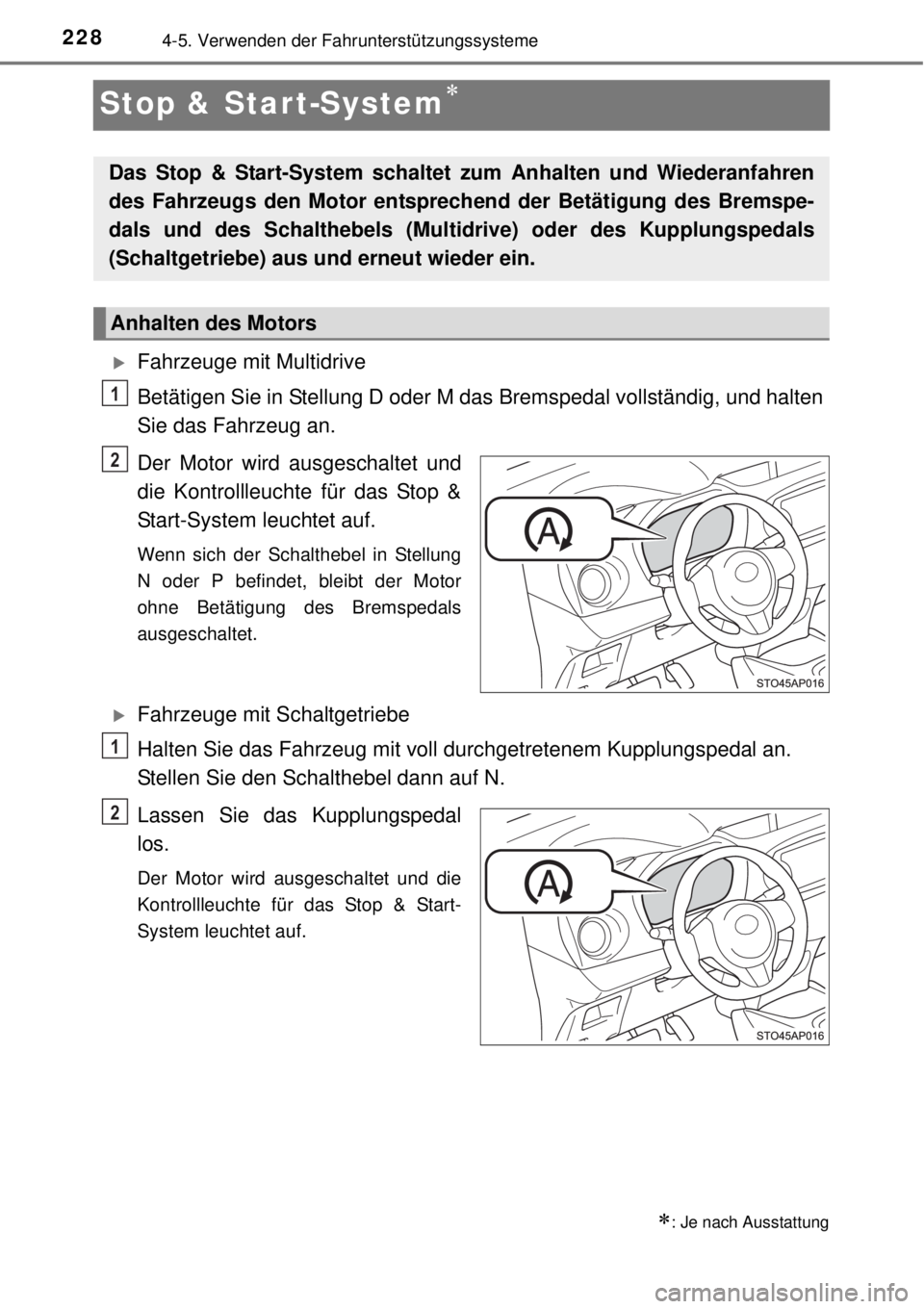 TOYOTA YARIS 2014 Betriebsanleitungen (in German) 2284-5. Verwenden der Fahrunterstützungssysteme
Stop & Start-System
Fahrzeuge mit Multidrive
Betätigen Sie in Stellung D oder M das Bremspedal vollständig, und halten
Sie das Fahrzeug an.
Der TOYOTA YARIS 2014 Betriebsanleitungen (in German) 2284-5. Verwenden der Fahrunterstützungssysteme
Stop & Start-System
Fahrzeuge mit Multidrive
Betätigen Sie in Stellung D oder M das Bremspedal vollständig, und halten
Sie das Fahrzeug an.
Der