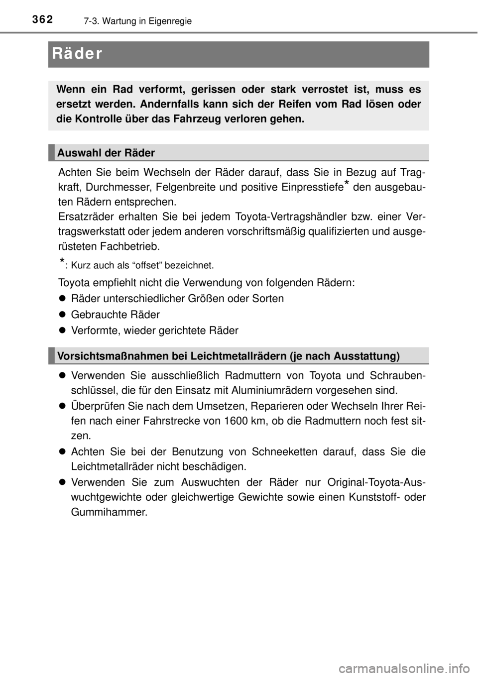 TOYOTA YARIS 2014 Betriebsanleitungen (in German) 3627-3. Wartung in Eigenregie
Räder
Achten Sie beim Wechseln der Räder darauf, dass Sie in Bezug auf Trag-
kraft, Durchmesser, Felgenbreite und positive Einpresstiefe
* den ausgebau-
ten Rädern ent TOYOTA YARIS 2014 Betriebsanleitungen (in German) 3627-3. Wartung in Eigenregie
Räder
Achten Sie beim Wechseln der Räder darauf, dass Sie in Bezug auf Trag-
kraft, Durchmesser, Felgenbreite und positive Einpresstiefe
* den ausgebau-
ten Rädern ent