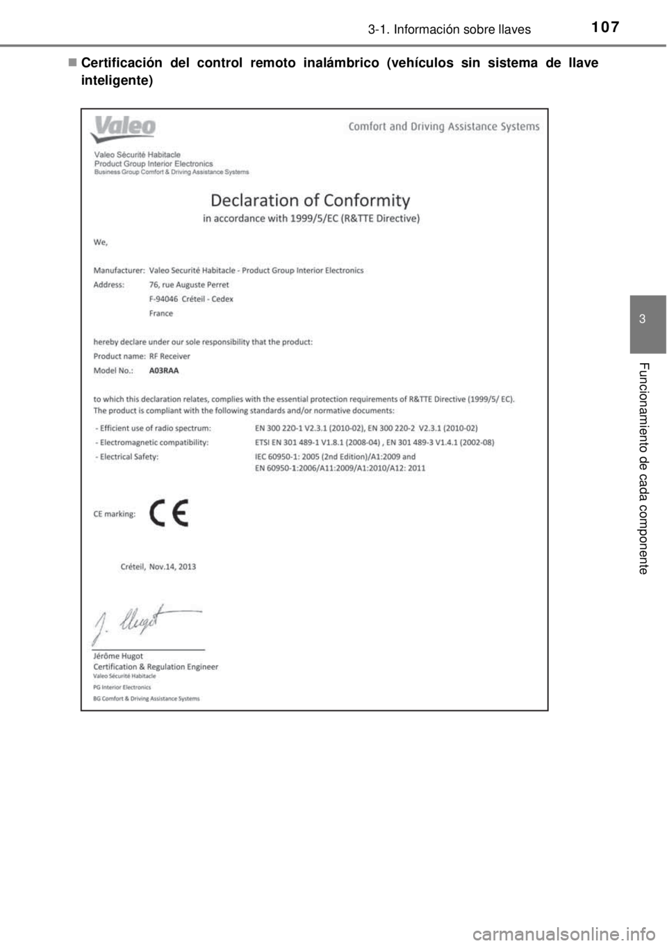 TOYOTA YARIS 2014  Manual del propietario (in Spanish) 1073-1. Información sobre llaves
3
Funcionamiento de cada componente
Certificación del control remoto inalámbrico (vehículos sin sistema de llave
inteligente) 