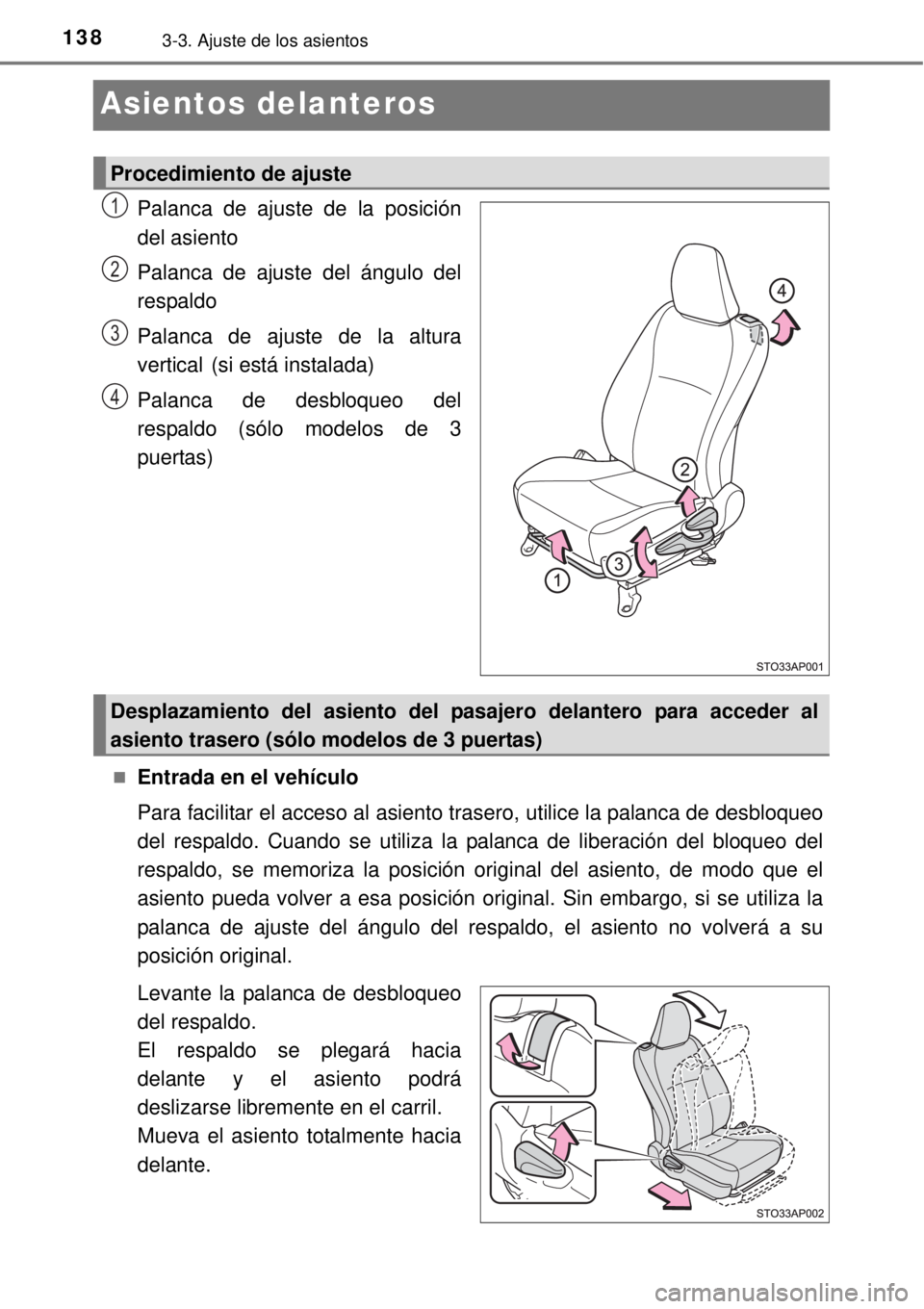 TOYOTA YARIS 2014  Manual del propietario (in Spanish) 1383-3. Ajuste de los asientos
Asientos delanteros
Palanca de ajuste de la posición
del asiento
Palanca de ajuste del ángulo del
respaldo
Palanca de ajuste de la altura
vertical
 (si está instalada