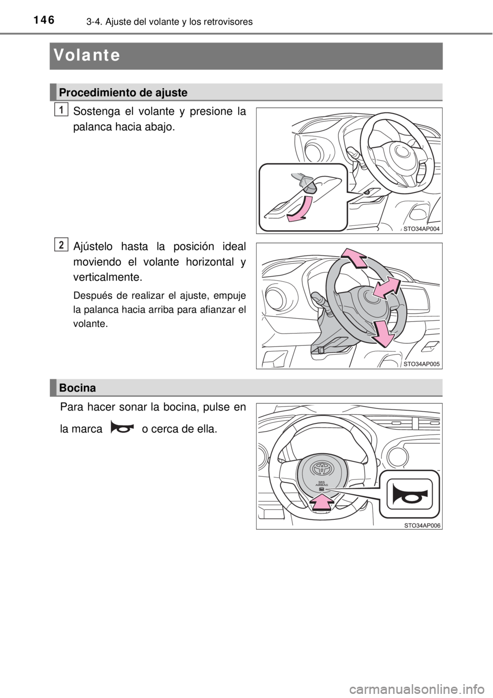 TOYOTA YARIS 2014  Manual del propietario (in Spanish) 1463-4. Ajuste del volante y los retrovisores
Volante
Sostenga el volante y presione la
palanca hacia abajo.
Ajústelo hasta la posición ideal
moviendo el volante horizontal y
verticalmente.
Después