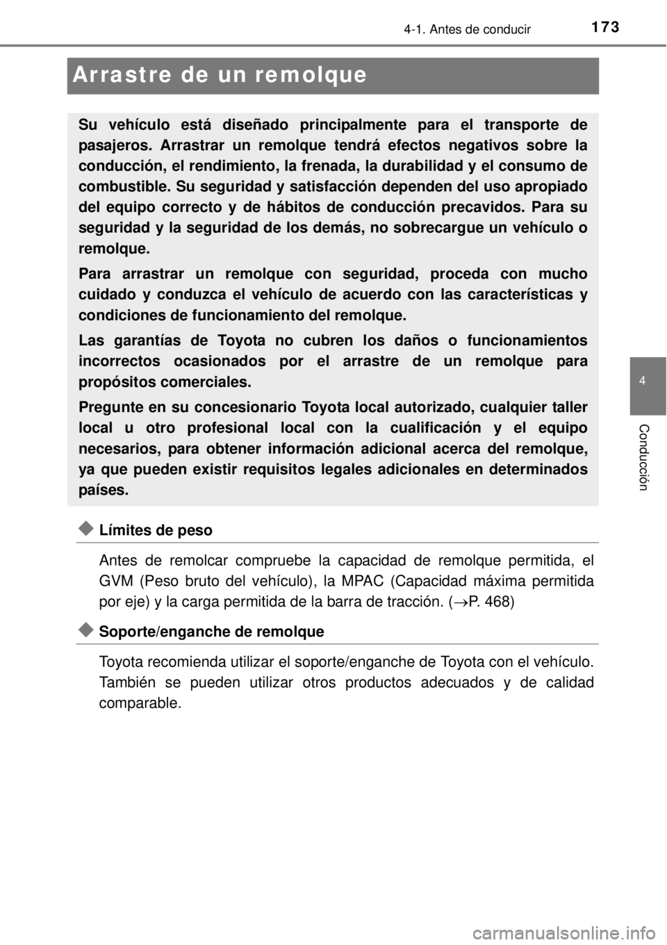 TOYOTA YARIS 2014 Manual del propietario (in Spanish) 173
4
4-1. Antes de conducir
Conducción
Arrastre de un remolque
Límites de peso
Antes de remolcar compruebe la capacidad de remolque permitida, el
GVM (Peso bruto del vehículo), la MPAC (Capacid TOYOTA YARIS 2014 Manual del propietario (in Spanish) 173
4
4-1. Antes de conducir
Conducción
Arrastre de un remolque
Límites de peso
Antes de remolcar compruebe la capacidad de remolque permitida, el
GVM (Peso bruto del vehículo), la MPAC (Capacid