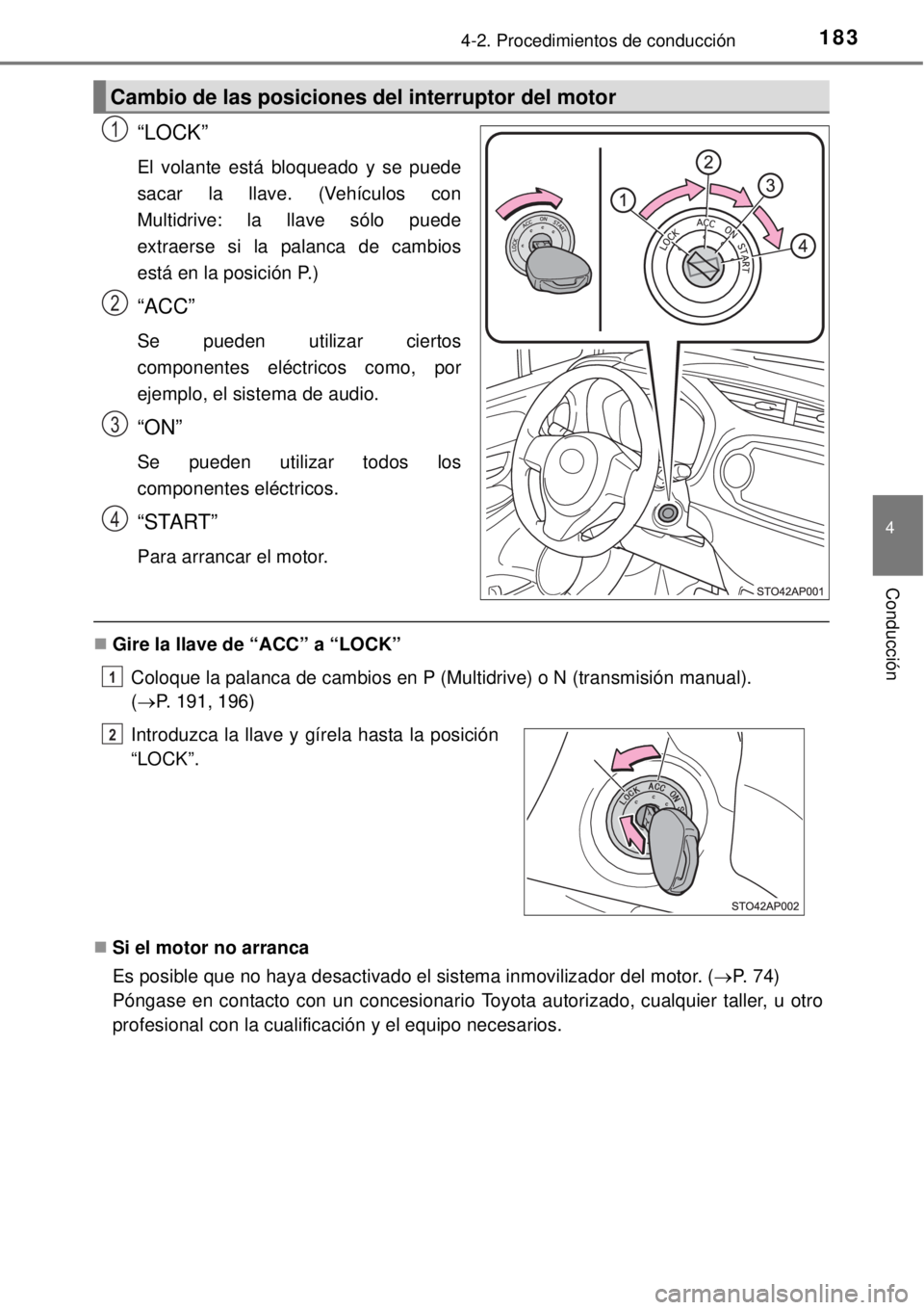 TOYOTA YARIS 2014 Manual del propietario (in Spanish) 1834-2. Procedimientos de conducción
4
Conducción
“LOCK”
El volante está bloqueado y se puede
sacar la llave. (Vehículos con
Multidrive: la llave sólo puede
extraerse si la palanca de cambios TOYOTA YARIS 2014 Manual del propietario (in Spanish) 1834-2. Procedimientos de conducción
4
Conducción
“LOCK”
El volante está bloqueado y se puede
sacar la llave. (Vehículos con
Multidrive: la llave sólo puede
extraerse si la palanca de cambios