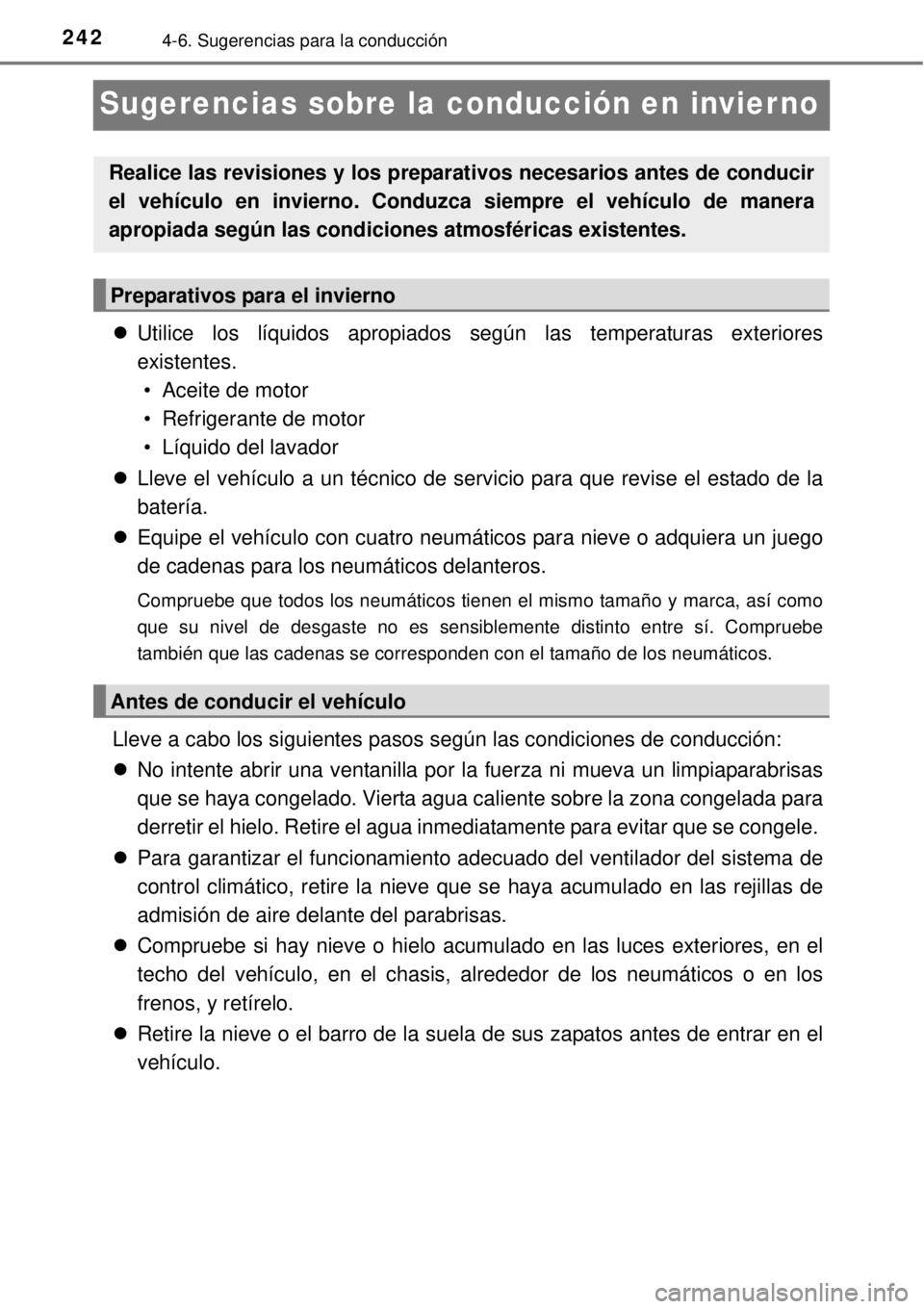 TOYOTA YARIS 2014 Manual del propietario (in Spanish) 2424-6. Sugerencias para la conducción
Sugerencias sobre la conducción en invier no
Utilice los líquidos apropiados según las temperaturas exteriores
existentes.
• Aceite de motor
• Refrig TOYOTA YARIS 2014 Manual del propietario (in Spanish) 2424-6. Sugerencias para la conducción
Sugerencias sobre la conducción en invier no
Utilice los líquidos apropiados según las temperaturas exteriores
existentes.
• Aceite de motor
• Refrig