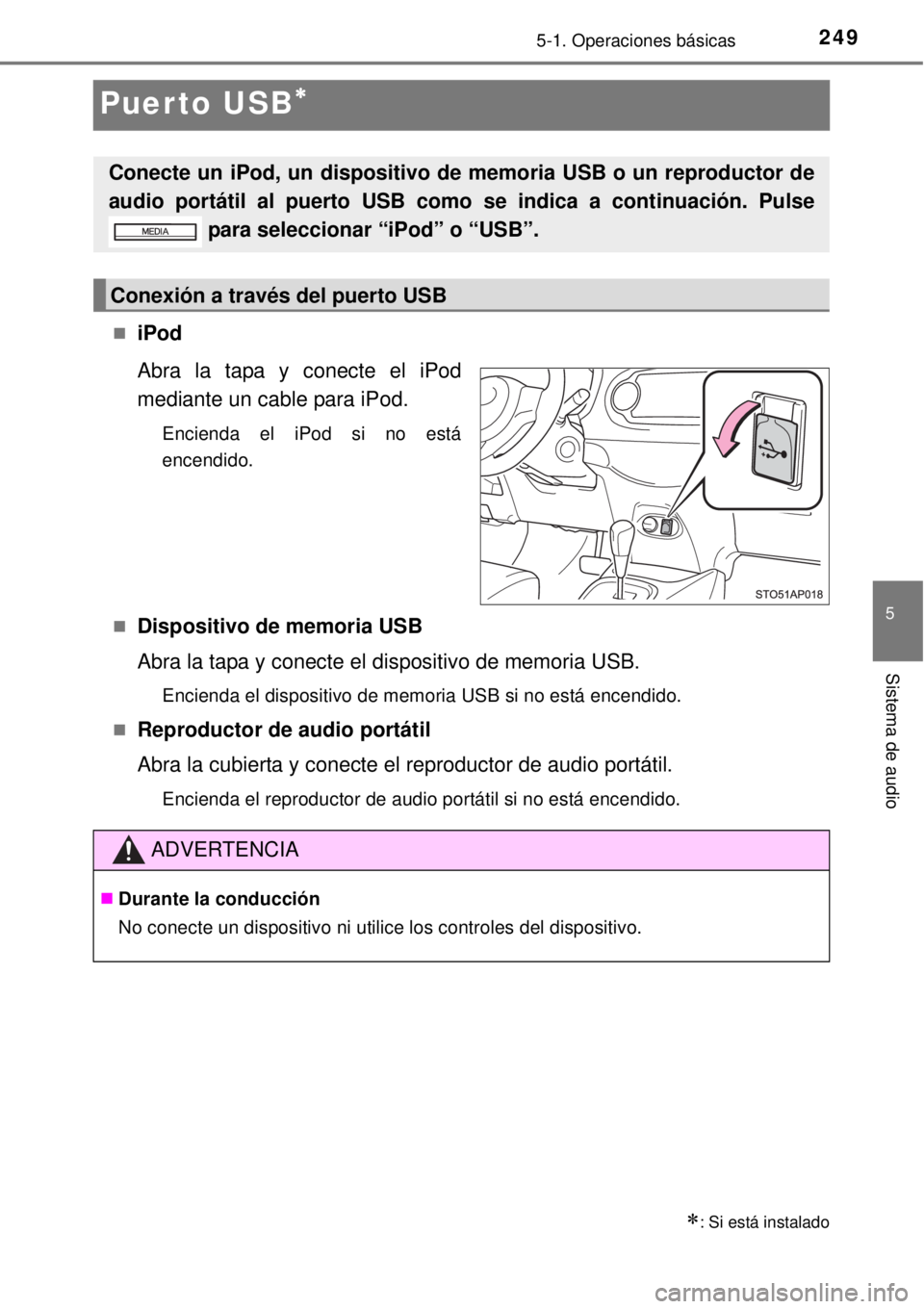 TOYOTA YARIS 2014 Manual del propietario (in Spanish) 249
5
5-1. Operaciones básicas
Sistema de audio
Puerto USB
iPod
Abra la tapa y conecte el iPod
mediante un cable para iPod.
Encienda el iPod si no está
encendido.
Dispositivo de memoria US TOYOTA YARIS 2014 Manual del propietario (in Spanish) 249
5
5-1. Operaciones básicas
Sistema de audio
Puerto USB
iPod
Abra la tapa y conecte el iPod
mediante un cable para iPod.
Encienda el iPod si no está
encendido.
Dispositivo de memoria US