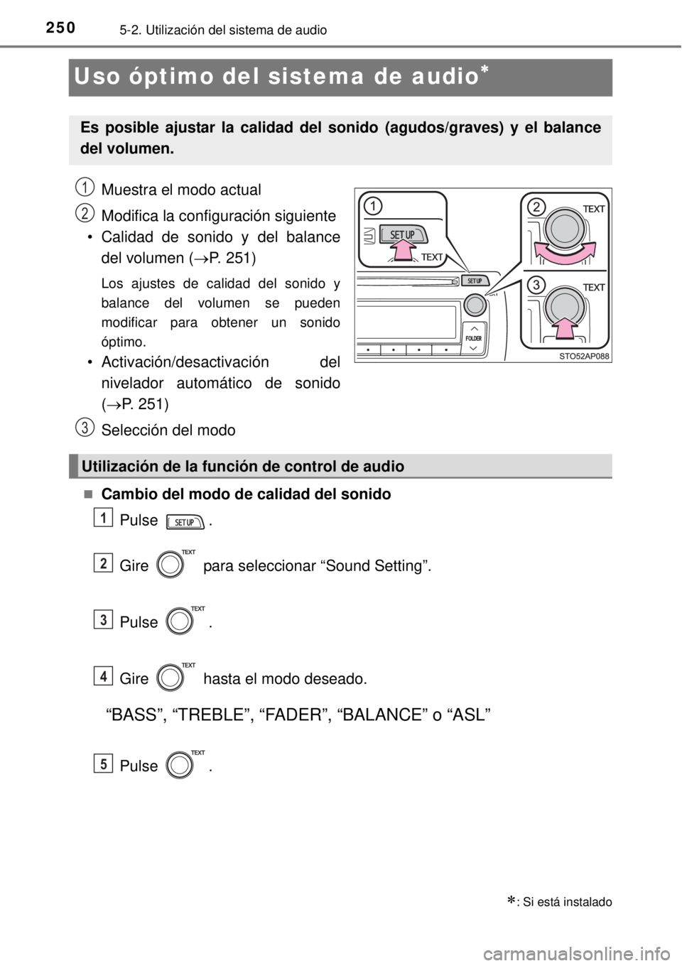 TOYOTA YARIS 2014 Manual del propietario (in Spanish) 2505-2. Utilización del sistema de audio
Uso óptimo del sistema de audio
Muestra el modo actual
Modifica la configuración siguiente
• Calidad de sonido y del balance
del volumen (P. 251)
L TOYOTA YARIS 2014 Manual del propietario (in Spanish) 2505-2. Utilización del sistema de audio
Uso óptimo del sistema de audio
Muestra el modo actual
Modifica la configuración siguiente
• Calidad de sonido y del balance
del volumen (P. 251)
L