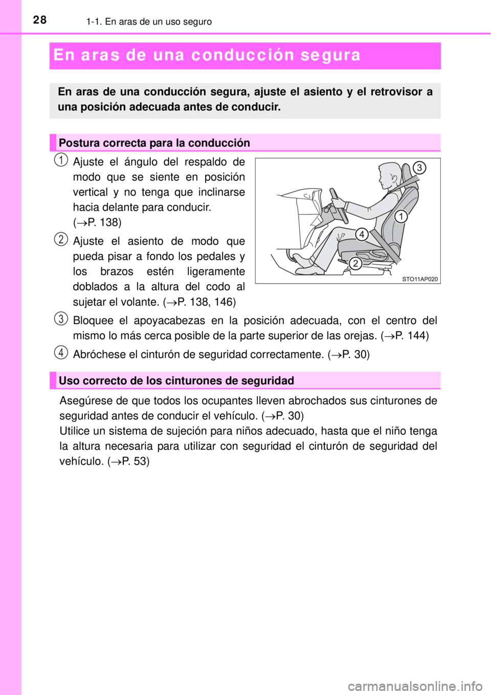 TOYOTA YARIS 2014  Manual del propietario (in Spanish) 281-1. En aras de un uso seguro
En aras de una conducción segura
Ajuste el ángulo del respaldo de
modo que se siente en posición
vertical y no tenga que inclinarse
hacia delante para conducir. 
(