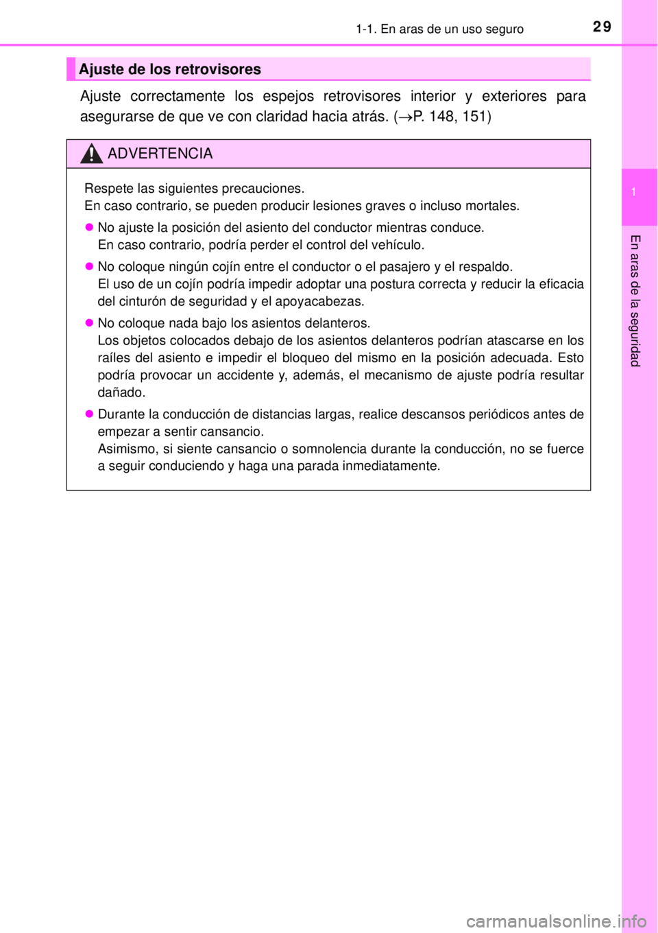 TOYOTA YARIS 2014  Manual del propietario (in Spanish) 291-1. En aras de un uso seguro
1
En aras de la seguridad
Ajuste correctamente los espejos retrovisores interior y exteriores para
asegurarse de que ve con claridad hacia atrás. (P. 148, 151)
Ajus