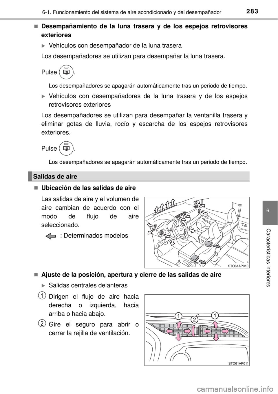 TOYOTA YARIS 2014 Manual del propietario (in Spanish) 2836-1. Funcionamiento del sistema de aire acondicionado y del desempañador
6
Características interiores
Desempañamiento de la luna trasera y de los espejos retrovisores
exteriores
Vehículos TOYOTA YARIS 2014 Manual del propietario (in Spanish) 2836-1. Funcionamiento del sistema de aire acondicionado y del desempañador
6
Características interiores
Desempañamiento de la luna trasera y de los espejos retrovisores
exteriores
Vehículos
