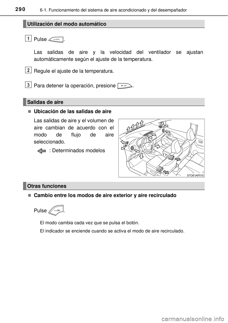TOYOTA YARIS 2014 Manual del propietario (in Spanish) 2906-1. Funcionamiento del sistema de aire acondicionado y del desempañador
Pulse .
Las salidas de aire y la velocidad del ventilador se ajustan
automáticamente según el ajuste de la temperatura.
R TOYOTA YARIS 2014 Manual del propietario (in Spanish) 2906-1. Funcionamiento del sistema de aire acondicionado y del desempañador
Pulse .
Las salidas de aire y la velocidad del ventilador se ajustan
automáticamente según el ajuste de la temperatura.
R