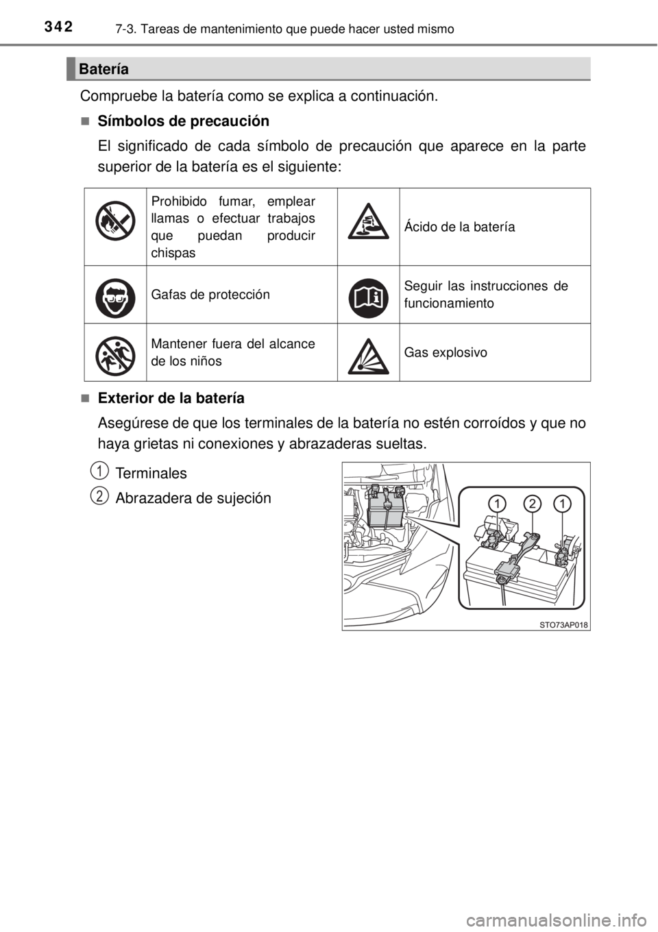 TOYOTA YARIS 2014 Manual del propietario (in Spanish) 3427-3. Tareas de mantenimiento que puede hacer usted mismo
Compruebe la batería como se explica a continuación.
Símbolos de precaución
El significado de cada símbolo de precaución que aparec TOYOTA YARIS 2014 Manual del propietario (in Spanish) 3427-3. Tareas de mantenimiento que puede hacer usted mismo
Compruebe la batería como se explica a continuación.
Símbolos de precaución
El significado de cada símbolo de precaución que aparec