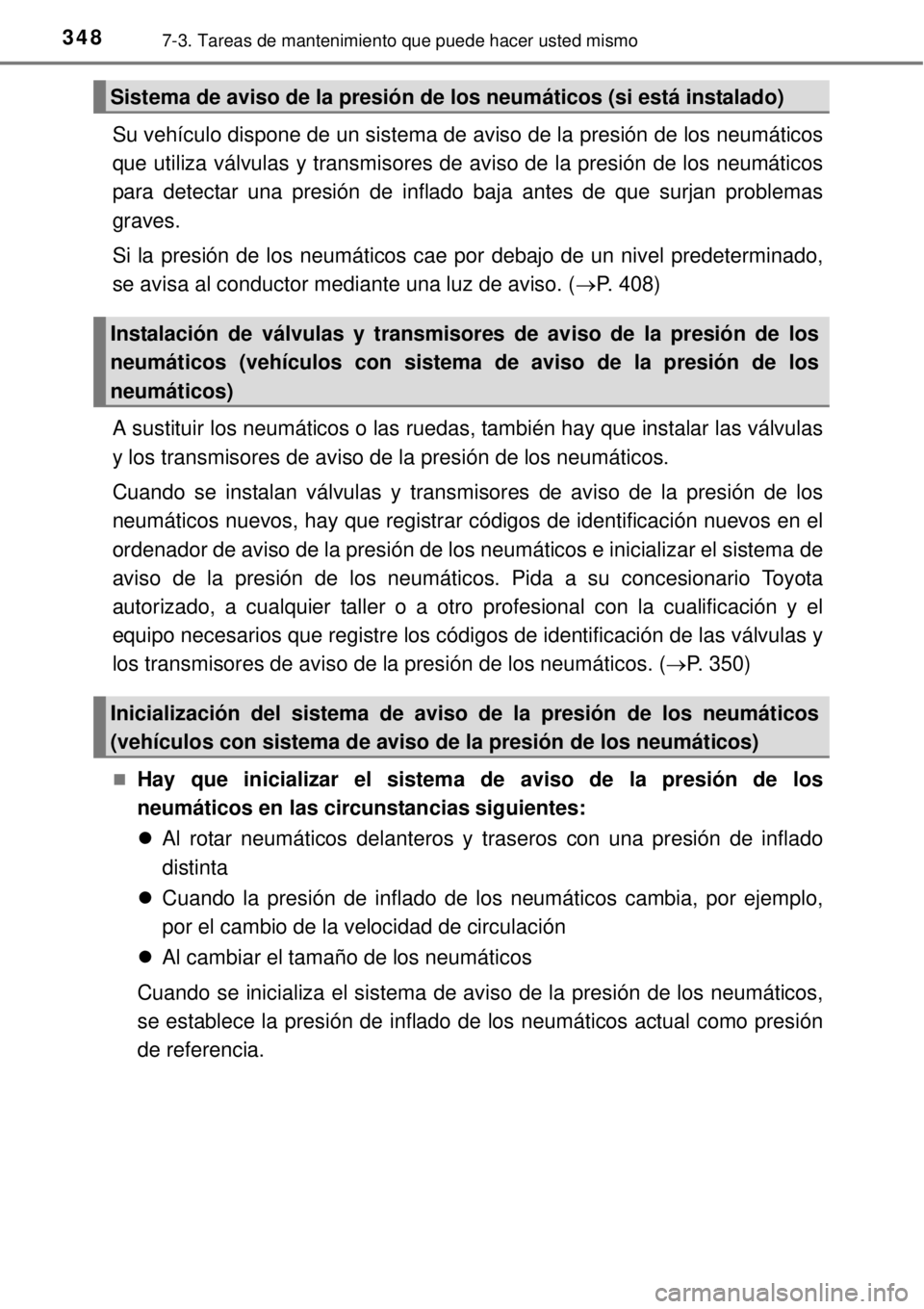TOYOTA YARIS 2014 Manual del propietario (in Spanish) 3487-3. Tareas de mantenimiento que puede hacer usted mismo
Su vehículo dispone de un sistema de aviso de la presión de los neumáticos
que utiliza válvulas y transmisores de aviso de la presión d TOYOTA YARIS 2014 Manual del propietario (in Spanish) 3487-3. Tareas de mantenimiento que puede hacer usted mismo
Su vehículo dispone de un sistema de aviso de la presión de los neumáticos
que utiliza válvulas y transmisores de aviso de la presión d