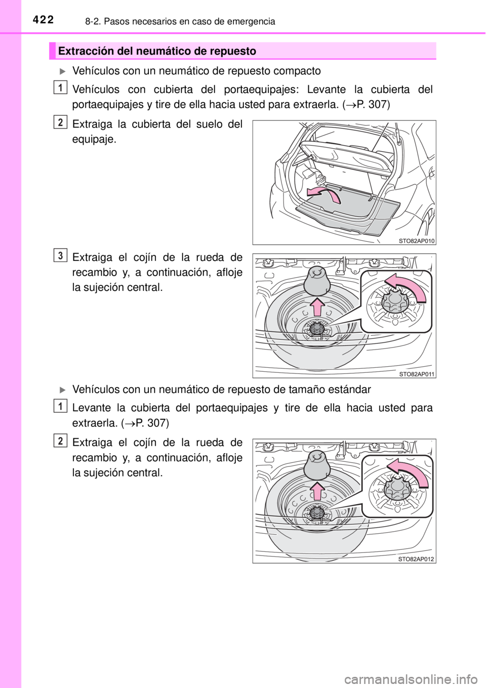 TOYOTA YARIS 2014 Manual del propietario (in Spanish) 4228-2. Pasos necesarios en caso de emergencia
Vehículos con un neumático de repuesto compacto
Vehículos con cubierta del portaequipajes: Levante la cubierta del
portaequipajes y tire de ella ha TOYOTA YARIS 2014 Manual del propietario (in Spanish) 4228-2. Pasos necesarios en caso de emergencia
Vehículos con un neumático de repuesto compacto
Vehículos con cubierta del portaequipajes: Levante la cubierta del
portaequipajes y tire de ella ha
