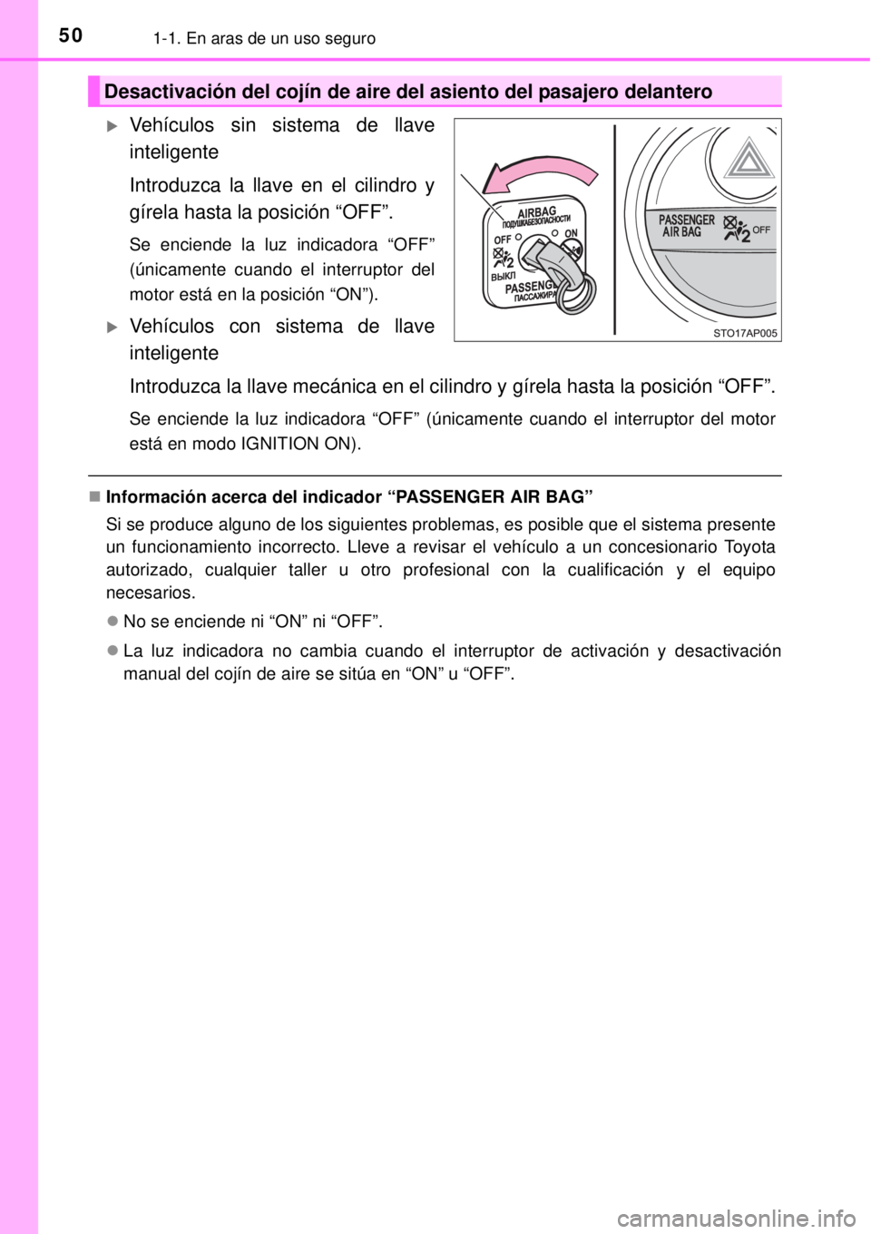 TOYOTA YARIS 2014  Manual del propietario (in Spanish) 501-1. En aras de un uso seguro
Vehículos sin sistema de llave
inteligente
Introduzca la llave en el cilindro y
gírela hasta la posición “OFF”.
Se enciende la luz indicadora “OFF”
(únic