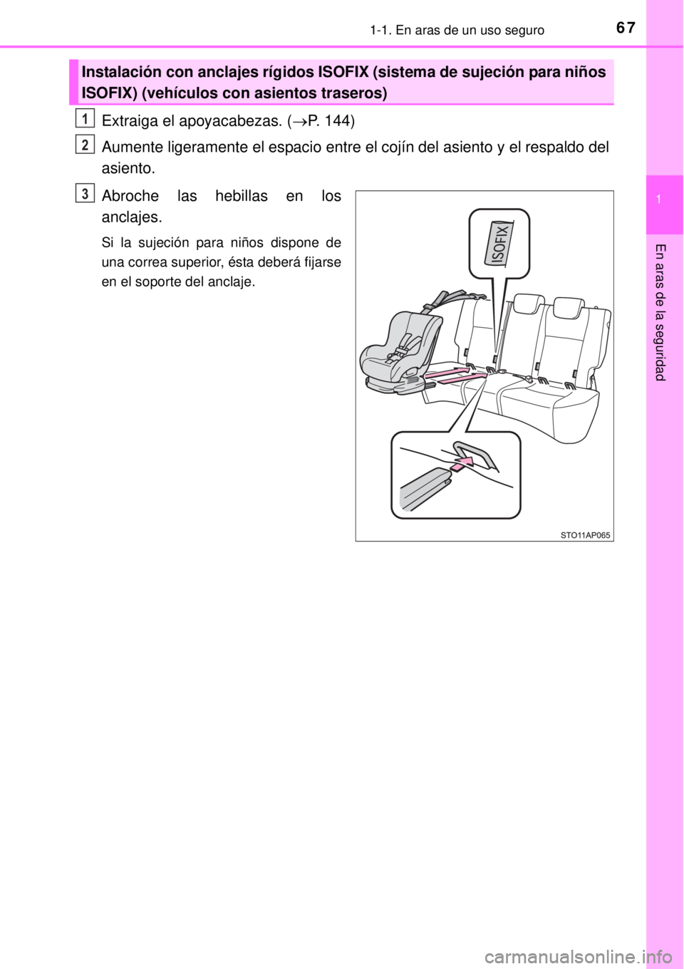 TOYOTA YARIS 2014 Manual del propietario (in Spanish) 671-1. En aras de un uso seguro
1
En aras de la seguridad
Extraiga el apoyacabezas. (P. 144)
Aumente ligeramente el espacio entre el cojín del asiento y el respaldo del
asiento.
Abroche las hebill TOYOTA YARIS 2014 Manual del propietario (in Spanish) 671-1. En aras de un uso seguro
1
En aras de la seguridad
Extraiga el apoyacabezas. (P. 144)
Aumente ligeramente el espacio entre el cojín del asiento y el respaldo del
asiento.
Abroche las hebill