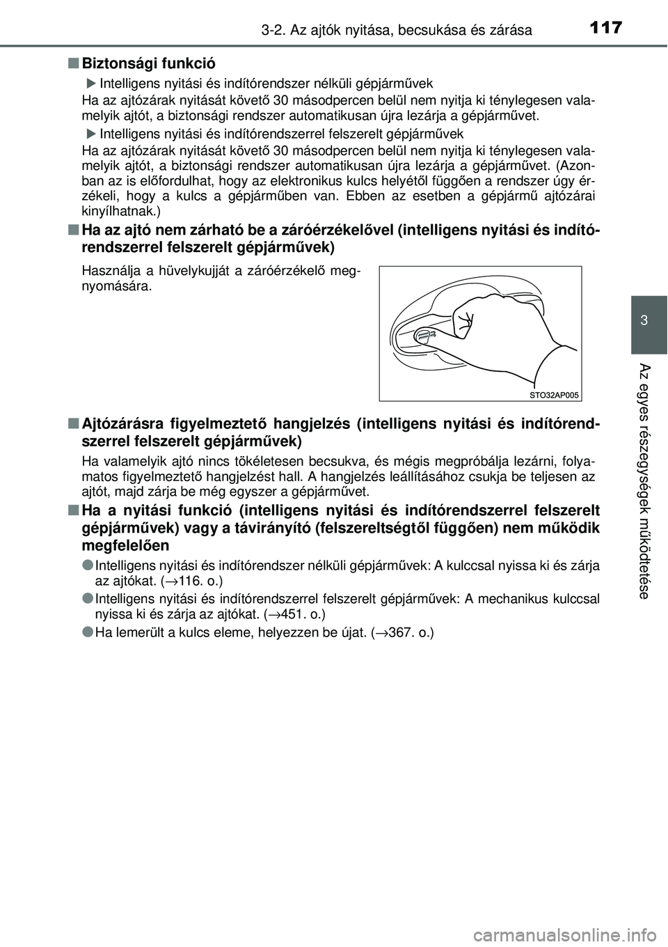 TOYOTA YARIS 2014  Kezelési útmutató (in Hungarian) 1173-2. Az ajtók nyitása, becsukása és zárása
3
Az egyes részegységek működtetése
�QBiztonsági funkció
�XIntelligens nyitási és indítórendszer nélküli gépjárművek
Ha az ajtózár