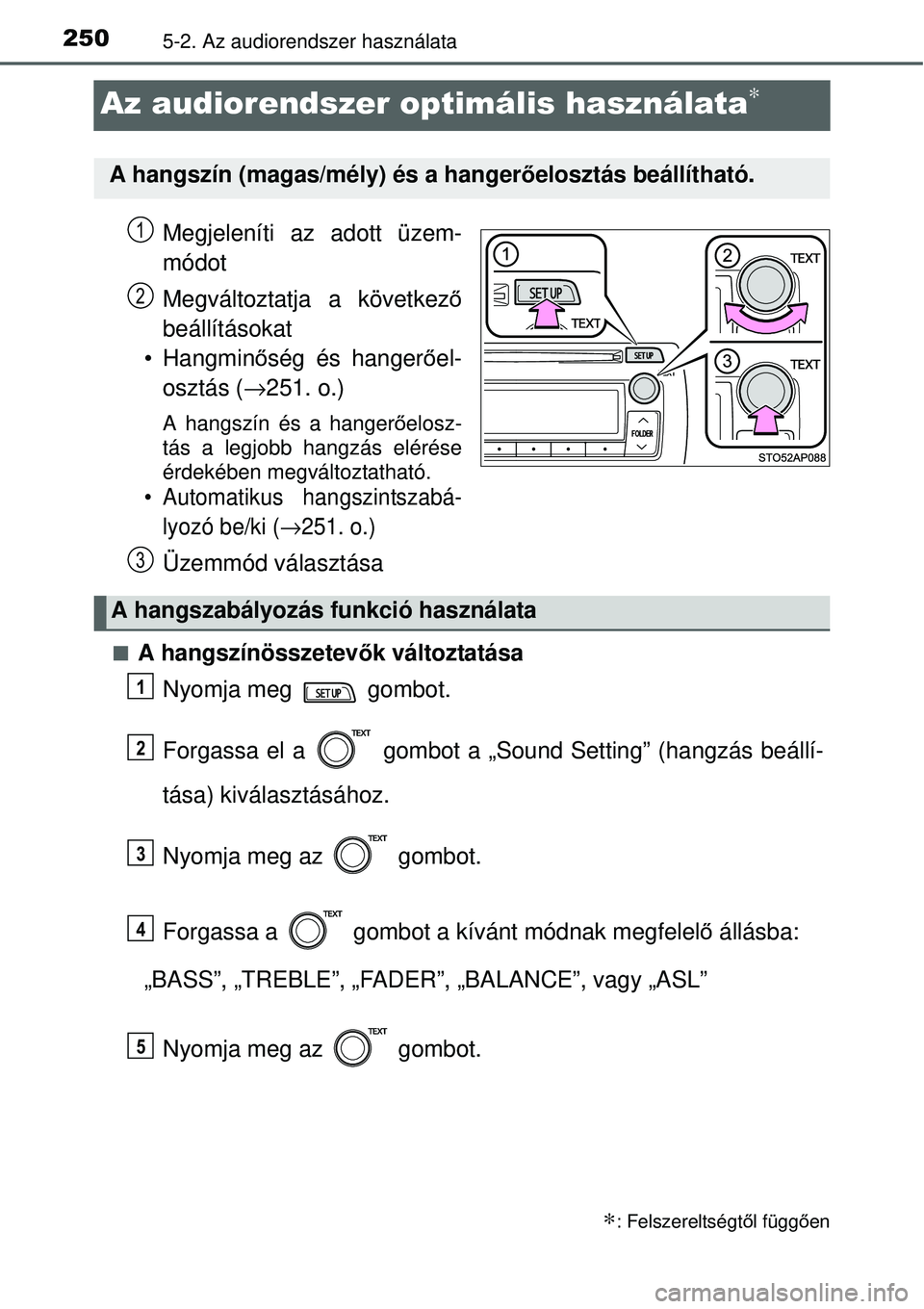 TOYOTA YARIS 2014  Kezelési útmutató (in Hungarian) 2505-2. Az audiorendszer használata
Az audiorendszer optimális használata∗
Megjeleníti az adott üzem-
módot
Megváltoztatja a következő
beállításokat 
 Hangminőség és hangerőel-
oszt
