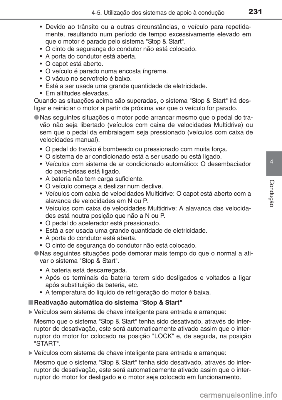 TOYOTA YARIS 2014 Manual de utilização (in Portuguese) 2314-5. Utilização dos sistemas de apoio à condução
4
Condução
• Devido ao trânsito ou a outras circunstâncias, o veículo para repetida-
mente, resultando num período de tempo excessivame TOYOTA YARIS 2014 Manual de utilização (in Portuguese) 2314-5. Utilização dos sistemas de apoio à condução
4
Condução
• Devido ao trânsito ou a outras circunstâncias, o veículo para repetida-
mente, resultando num período de tempo excessivame