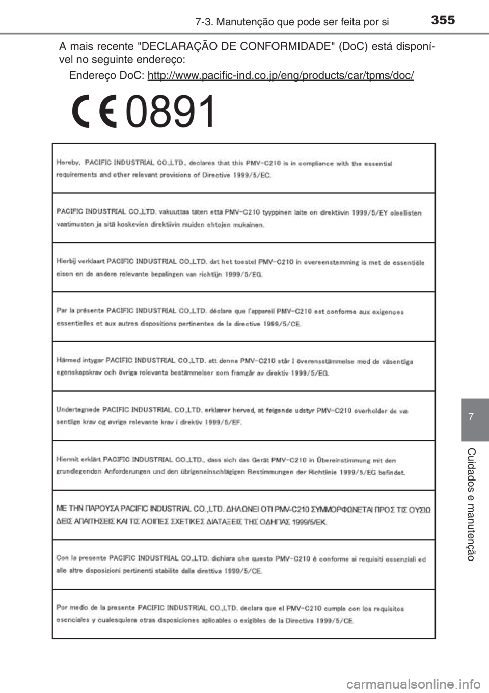 TOYOTA YARIS 2014 Manual de utilização (in Portuguese) 3557-3. Manutenção que pode ser feita por si
7
Cuidados e manutenção
A mais recente "DECLARAÇÃO DE CONFORMIDADE" (DoC) está disponí-
vel no seguinte endereço:
Endereço DoC: http://ww TOYOTA YARIS 2014 Manual de utilização (in Portuguese) 3557-3. Manutenção que pode ser feita por si
7
Cuidados e manutenção
A mais recente "DECLARAÇÃO DE CONFORMIDADE" (DoC) está disponí-
vel no seguinte endereço:
Endereço DoC: http://ww