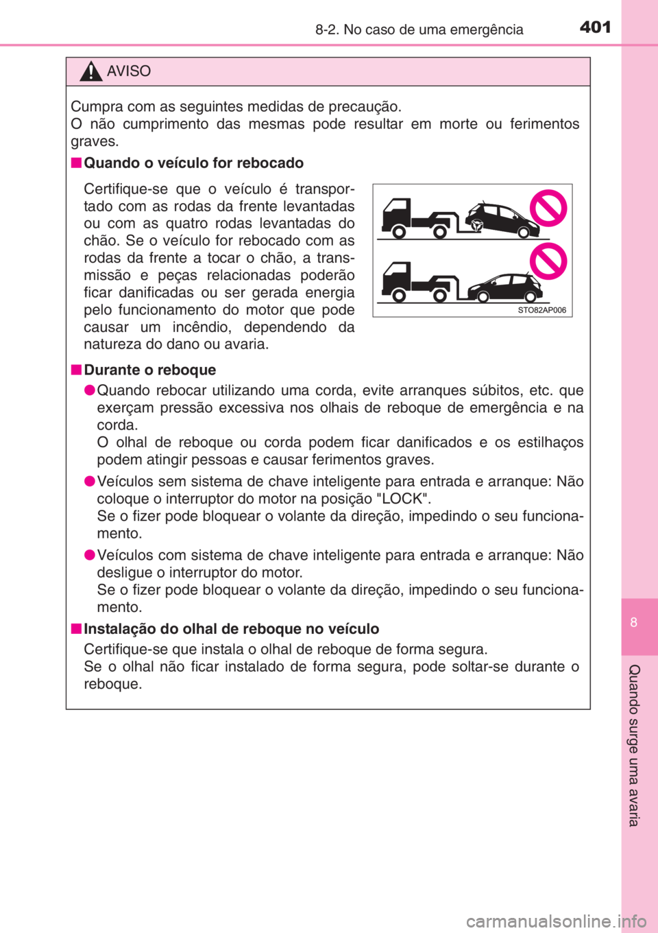 TOYOTA YARIS 2014 Manual de utilização (in Portuguese) 4018-2. No caso de uma emergência
8
Quando surge uma avaria
AV I S O
Cumpra com as seguintes medidas de precaução.
O não cumprimento das mesmas pode resultar em morte ou ferimentos
graves.
■Quan TOYOTA YARIS 2014 Manual de utilização (in Portuguese) 4018-2. No caso de uma emergência
8
Quando surge uma avaria
AV I S O
Cumpra com as seguintes medidas de precaução.
O não cumprimento das mesmas pode resultar em morte ou ferimentos
graves.
■Quan