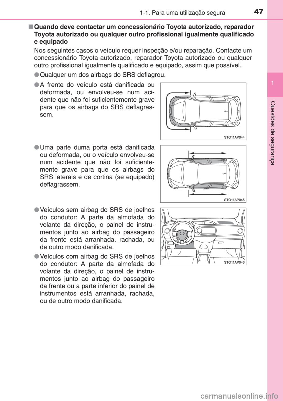 TOYOTA YARIS 2014 Manual de utilização (in Portuguese) 471-1. Para uma utilização segura
1
Questões de segurança
■Quando deve contactar um concessionário Toyota autorizado, reparador
Toyota autorizado ou qualquer outro profissional igualmente quali TOYOTA YARIS 2014 Manual de utilização (in Portuguese) 471-1. Para uma utilização segura
1
Questões de segurança
■Quando deve contactar um concessionário Toyota autorizado, reparador
Toyota autorizado ou qualquer outro profissional igualmente quali