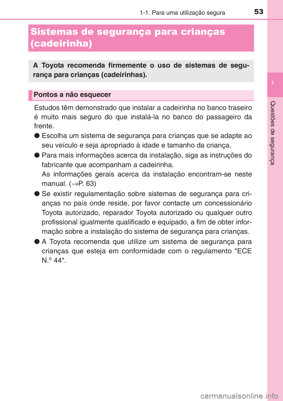 TOYOTA YARIS 2014 Manual de utilização (in Portuguese) 531-1. Para uma utilização segura
1
Questões de segurança
Sistemas de segurança para crianças
(cadeirinha)
Estudos têm demonstrado que instalar a cadeirinha no banco traseiro
é muito mais seg TOYOTA YARIS 2014 Manual de utilização (in Portuguese) 531-1. Para uma utilização segura
1
Questões de segurança
Sistemas de segurança para crianças
(cadeirinha)
Estudos têm demonstrado que instalar a cadeirinha no banco traseiro
é muito mais seg