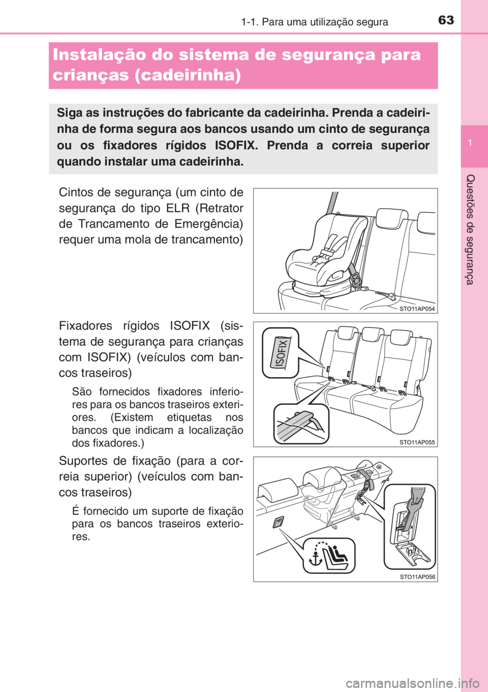 TOYOTA YARIS 2014 Manual de utilização (in Portuguese) 631-1. Para uma utilização segura
1
Questões de segurança
Instalação do sistema de segurança para
crianças (cadeirinha)
Cintos de segurança (um cinto de
segurança do tipo ELR (Retrator
de T TOYOTA YARIS 2014 Manual de utilização (in Portuguese) 631-1. Para uma utilização segura
1
Questões de segurança
Instalação do sistema de segurança para
crianças (cadeirinha)
Cintos de segurança (um cinto de
segurança do tipo ELR (Retrator
de T