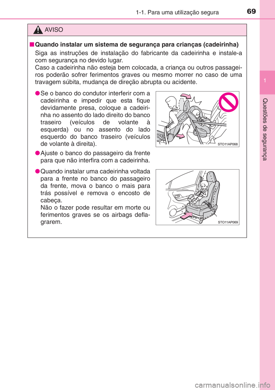 TOYOTA YARIS 2014 Manual de utilização (in Portuguese) 691-1. Para uma utilização segura
1
Questões de segurança
AV I S O
■Quando instalar um sistema de segurança para crianças (cadeirinha)
Siga as instruções de instalação do fabricante da cad TOYOTA YARIS 2014 Manual de utilização (in Portuguese) 691-1. Para uma utilização segura
1
Questões de segurança
AV I S O
■Quando instalar um sistema de segurança para crianças (cadeirinha)
Siga as instruções de instalação do fabricante da cad