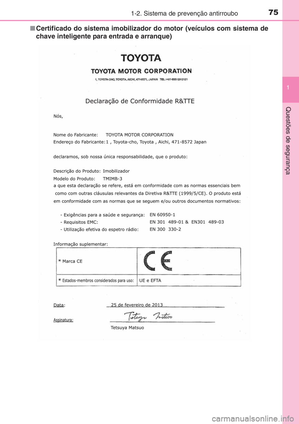 TOYOTA YARIS 2014  Manual de utilização (in Portuguese) 751-2. Sistema de prevenção antirroubo
1
Questões de segurança
■Certificado do sistema imobilizador do motor (veículos com sistema de
chave inteligente para entrada e arranque) 