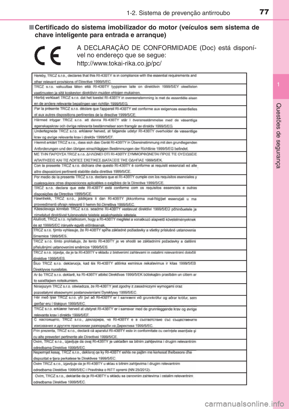 TOYOTA YARIS 2014  Manual de utilização (in Portuguese) 771-2. Sistema de prevenção antirroubo
1
Questões de segurança
■Certificado do sistema imobilizador do motor (veículos sem sistema de
chave inteligente para entrada e arranque)
A DECLARAÇÃO D