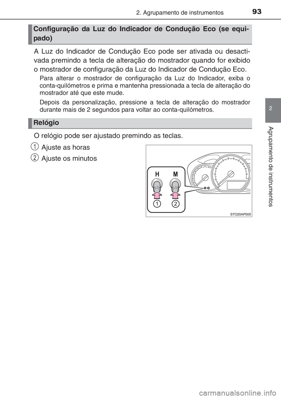 TOYOTA YARIS 2014 Manual de utilização (in Portuguese) 932. Agrupamento de instrumentos
2
Agrupamento de instrumentos
A Luz do Indicador de Condução Eco pode ser ativada ou desacti-
vada premindo a tecla de alteração do mostrador quando for exibido
o TOYOTA YARIS 2014 Manual de utilização (in Portuguese) 932. Agrupamento de instrumentos
2
Agrupamento de instrumentos
A Luz do Indicador de Condução Eco pode ser ativada ou desacti-
vada premindo a tecla de alteração do mostrador quando for exibido
o