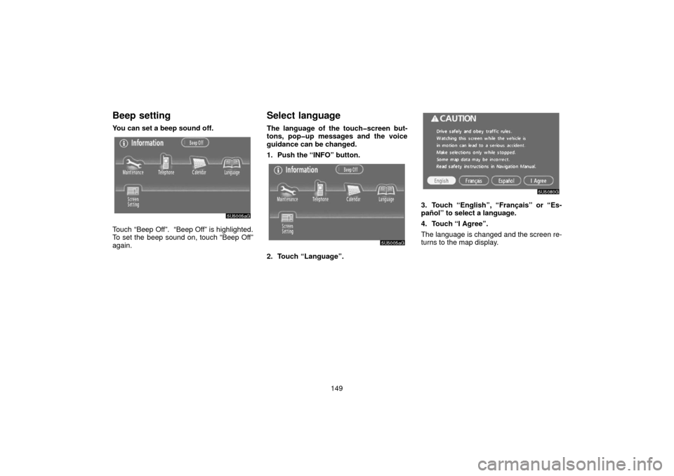 TOYOTA 4RUNNER 2006 N210 / 4.G Navigation Manual 149
Beep setting
You can set a beep sound off.
Touch “Beep Off”.  “Beep Off” is highlighted.
To set the beep sound on, touch “Beep Off”
again.
Select language
The language of the touch�scr