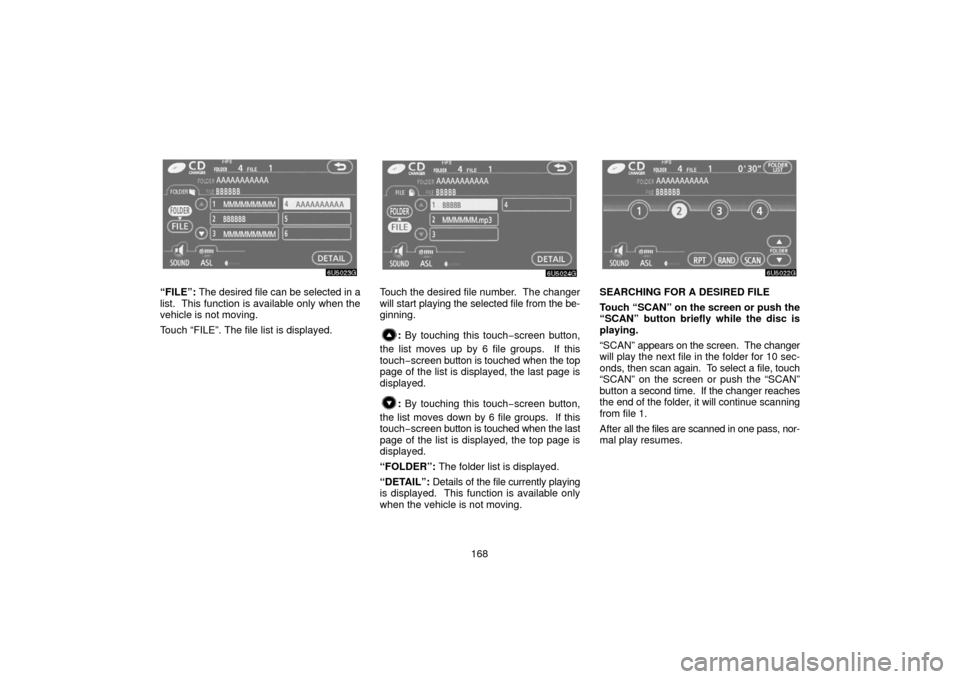 TOYOTA 4RUNNER 2006 N210 / 4.G Navigation Manual 168
“FILE”: The desired file can be selected in a
list. This function is available only when the
vehicle is not moving.
Touch “FILE”. The file list is displayed.Touch the desired file number. TOYOTA 4RUNNER 2006 N210 / 4.G Navigation Manual 168
“FILE”: The desired file can be selected in a
list. This function is available only when the
vehicle is not moving.
Touch “FILE”. The file list is displayed.Touch the desired file number.